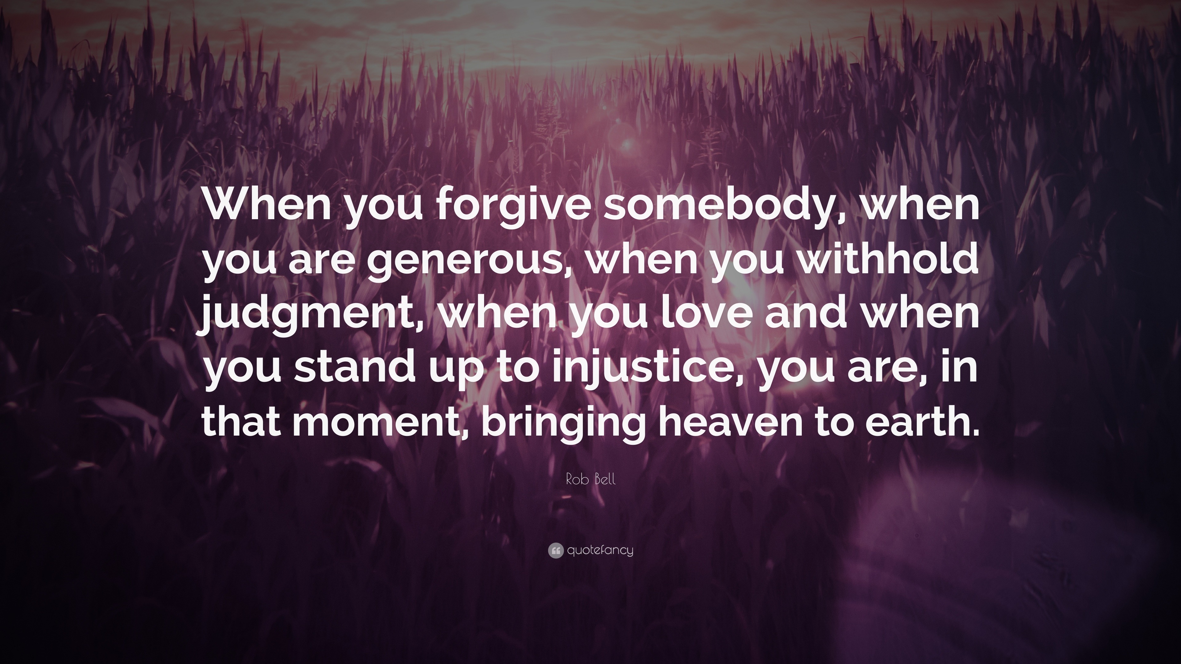 Rob Bell Quote: “When you forgive somebody, when you are generous, when ...