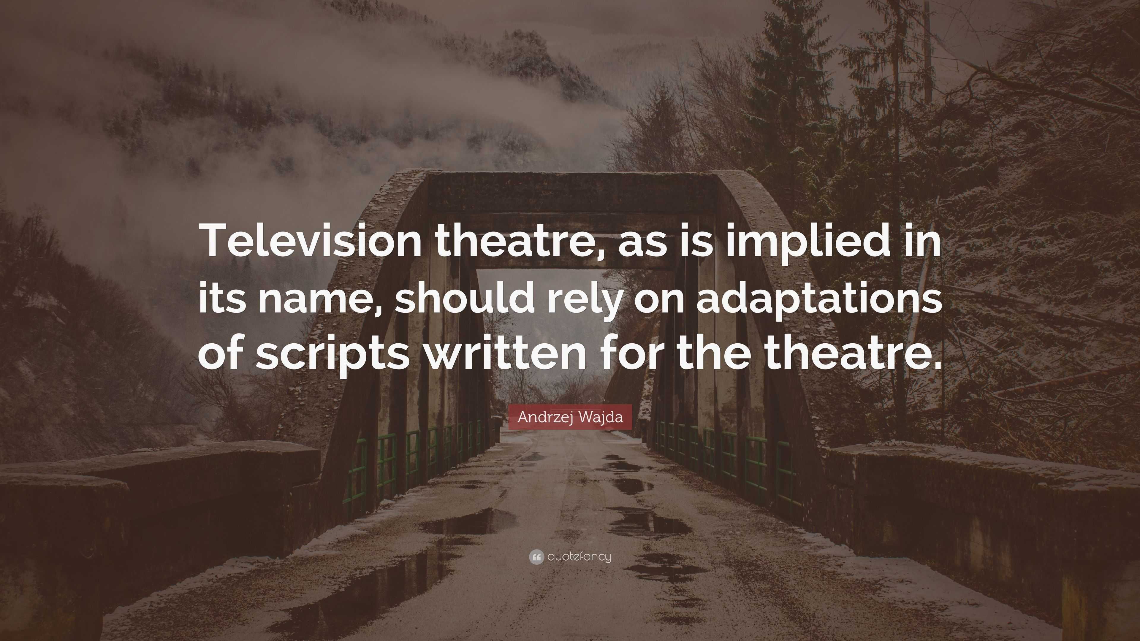 Andrzej Wajda Quote: “Television theatre, as is implied in its name ...