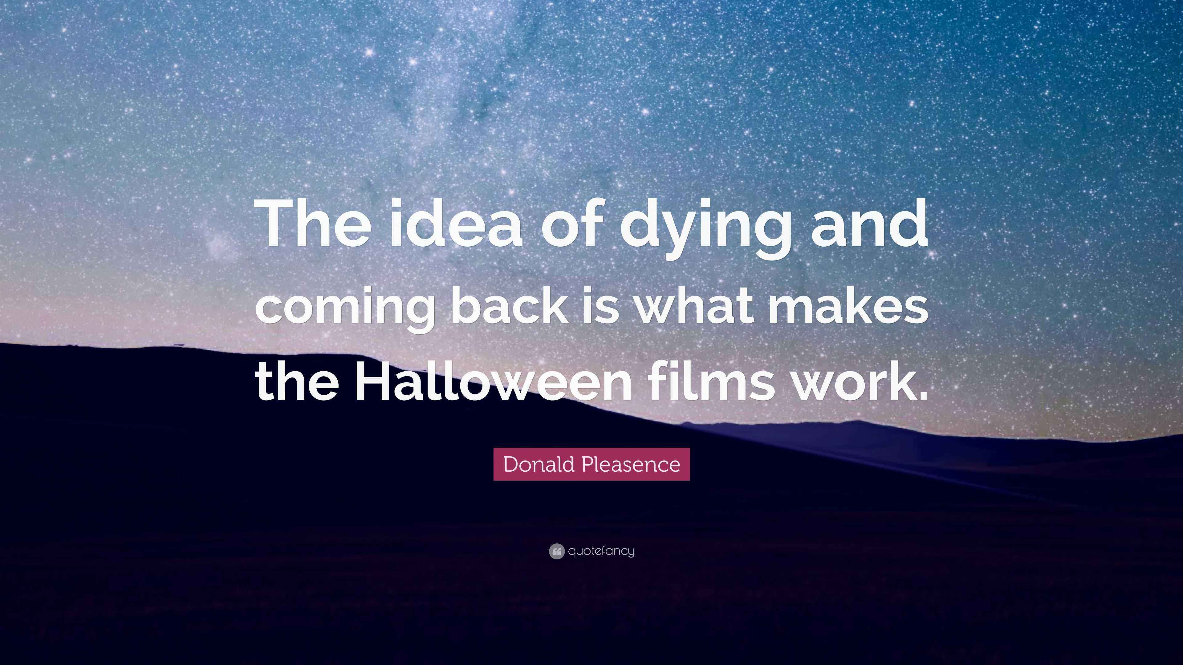 Donald Pleasence Quote “The idea of dying and coming back is what
