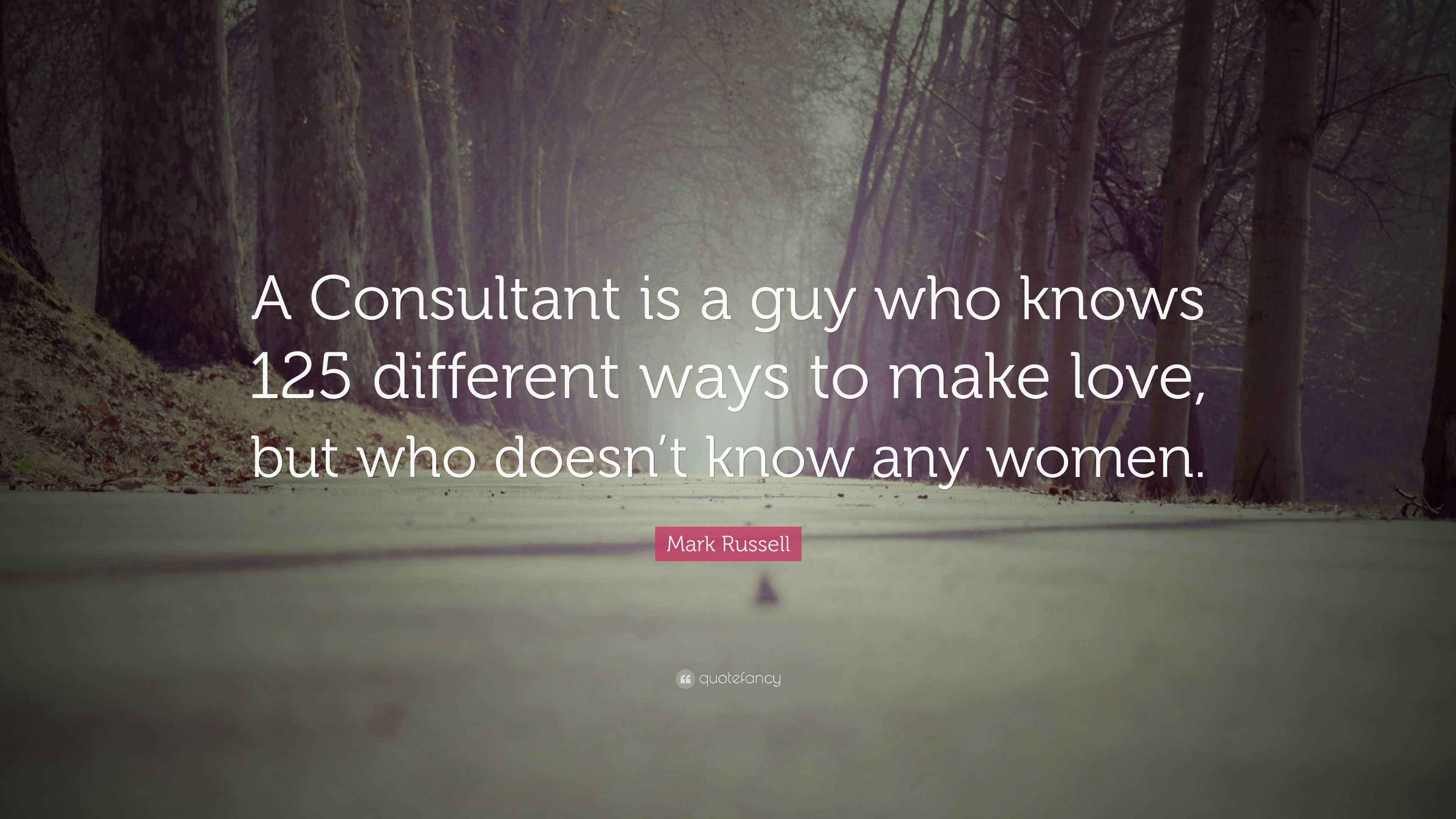 Mark Russell Quote “A Consultant is a guy who knows 125 different ways
