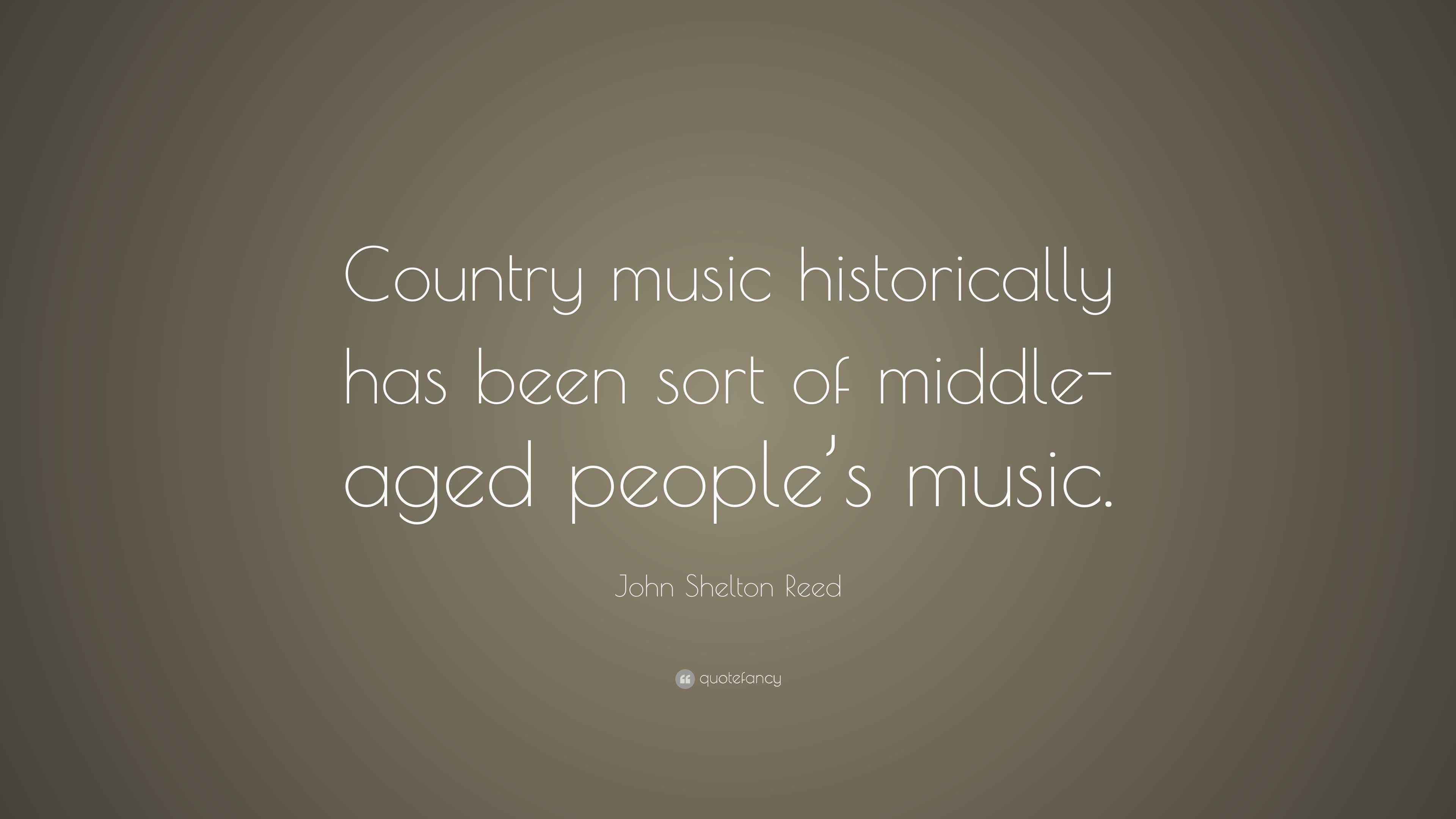 John Shelton Reed Quote: “Country music historically has been sort of ...