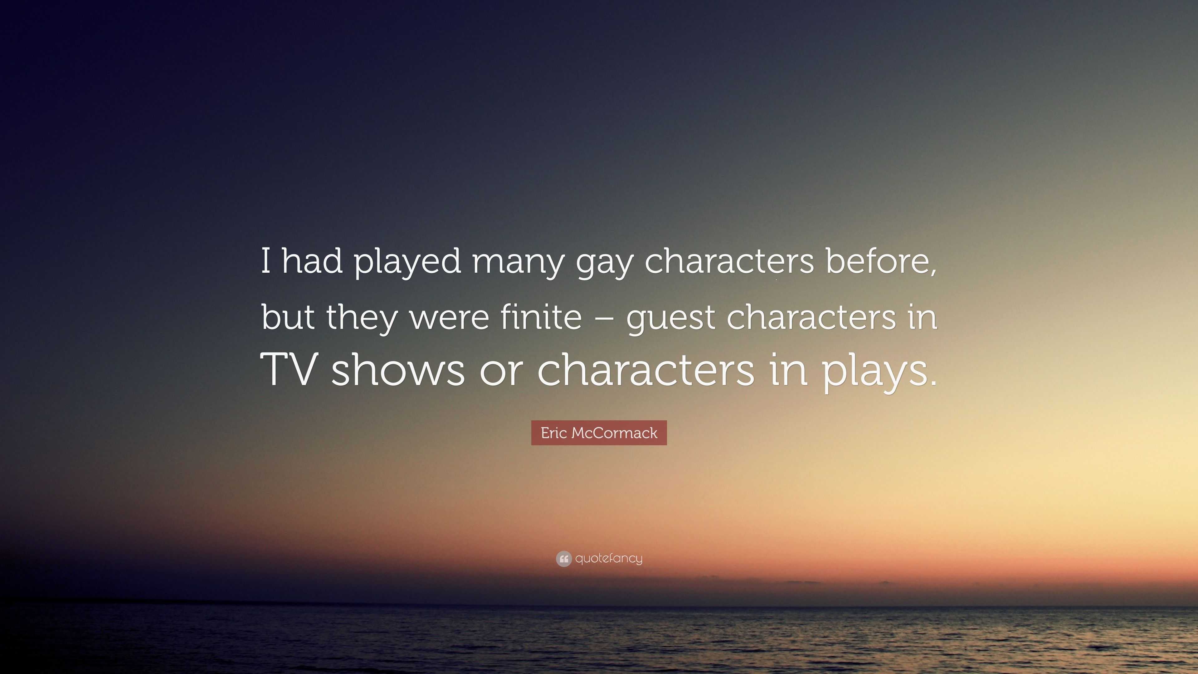 Eric McCormack Quote: “I had played many gay characters before, but they  were finite – guest characters