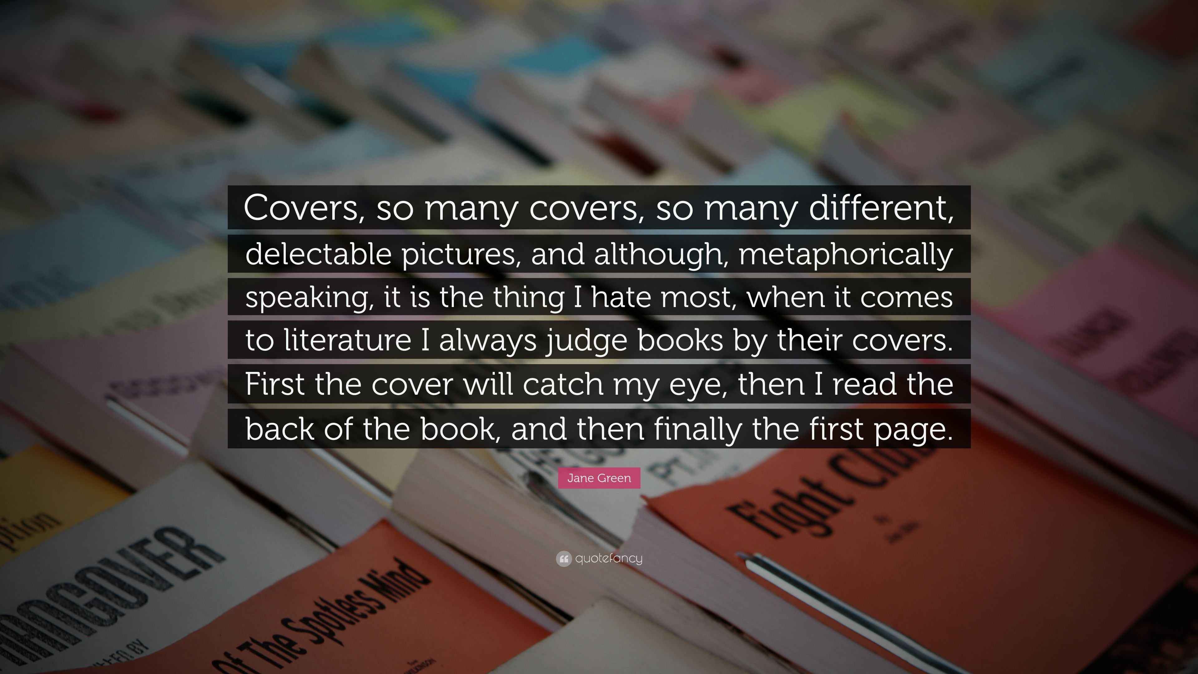 Jane Green Quote “Covers, so many covers, so many different