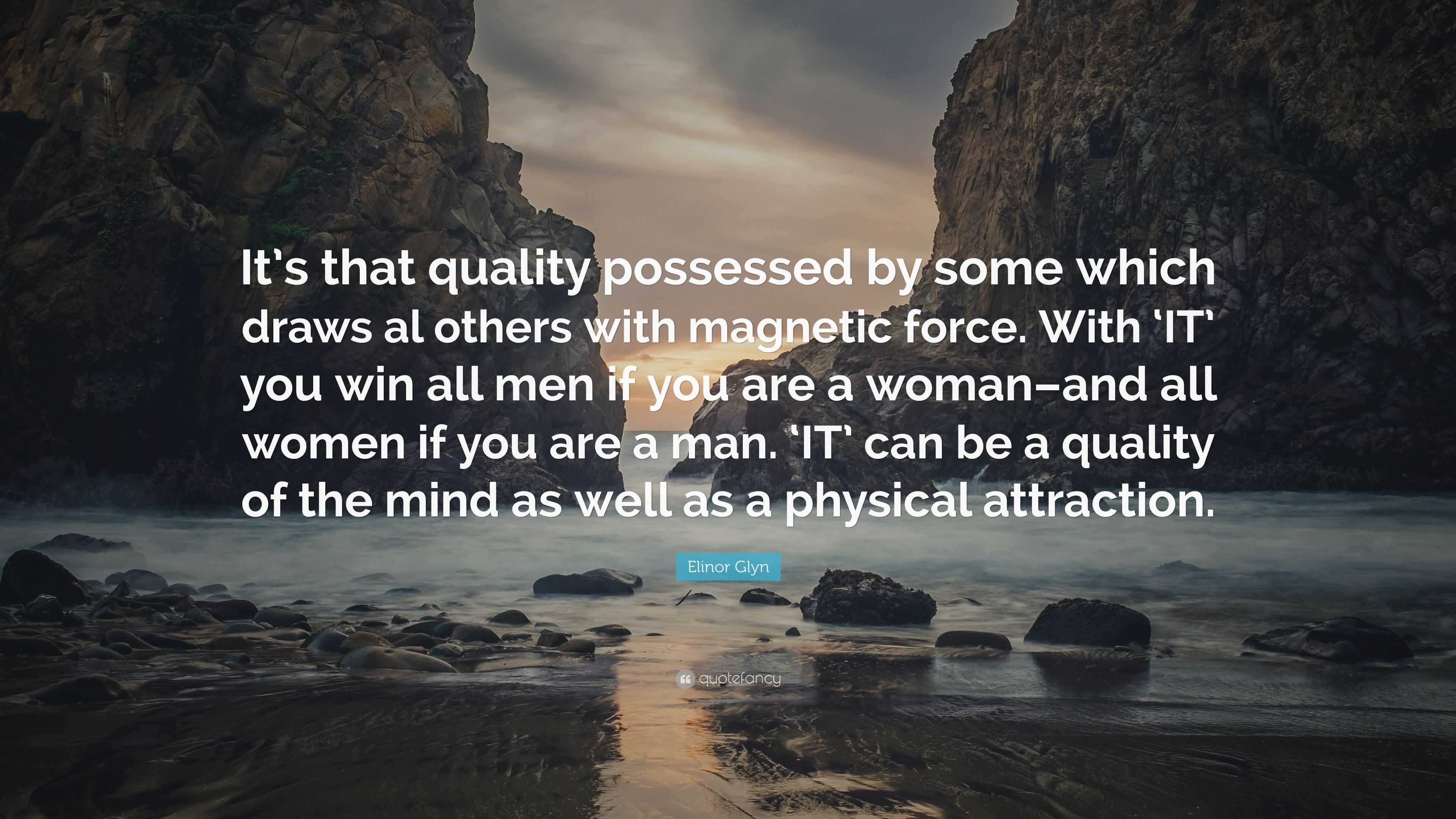 Elinor Glyn Quote: “It’s that quality possessed by some which draws al ...