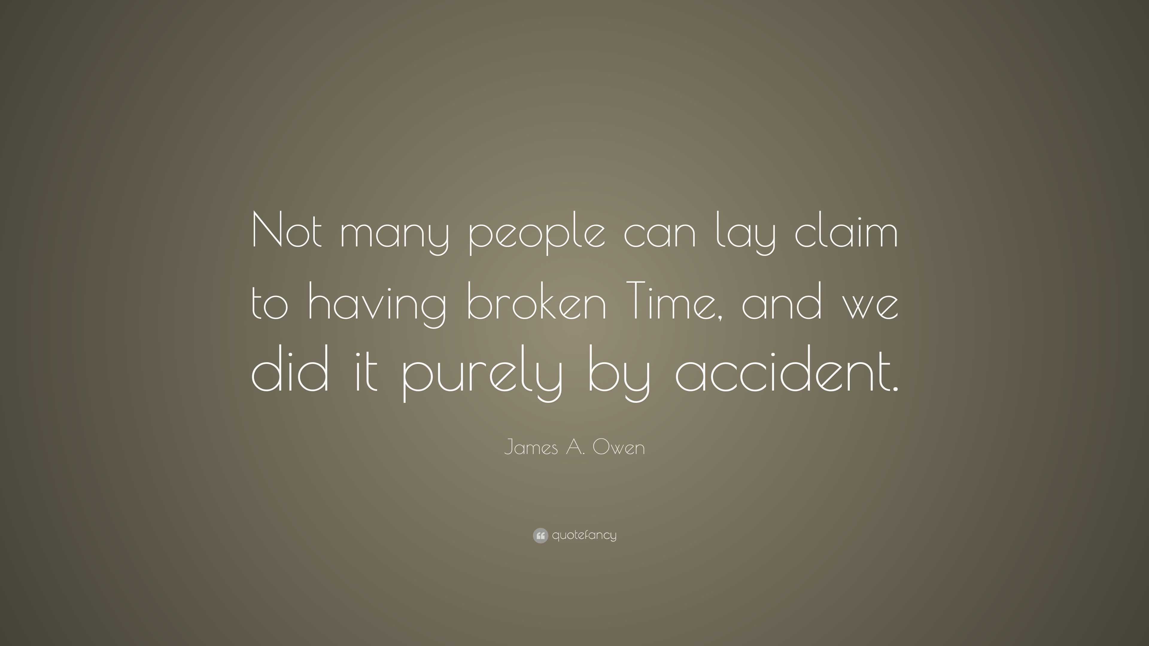 James A. Owen Quote: “Not many people can lay claim to having broken ...