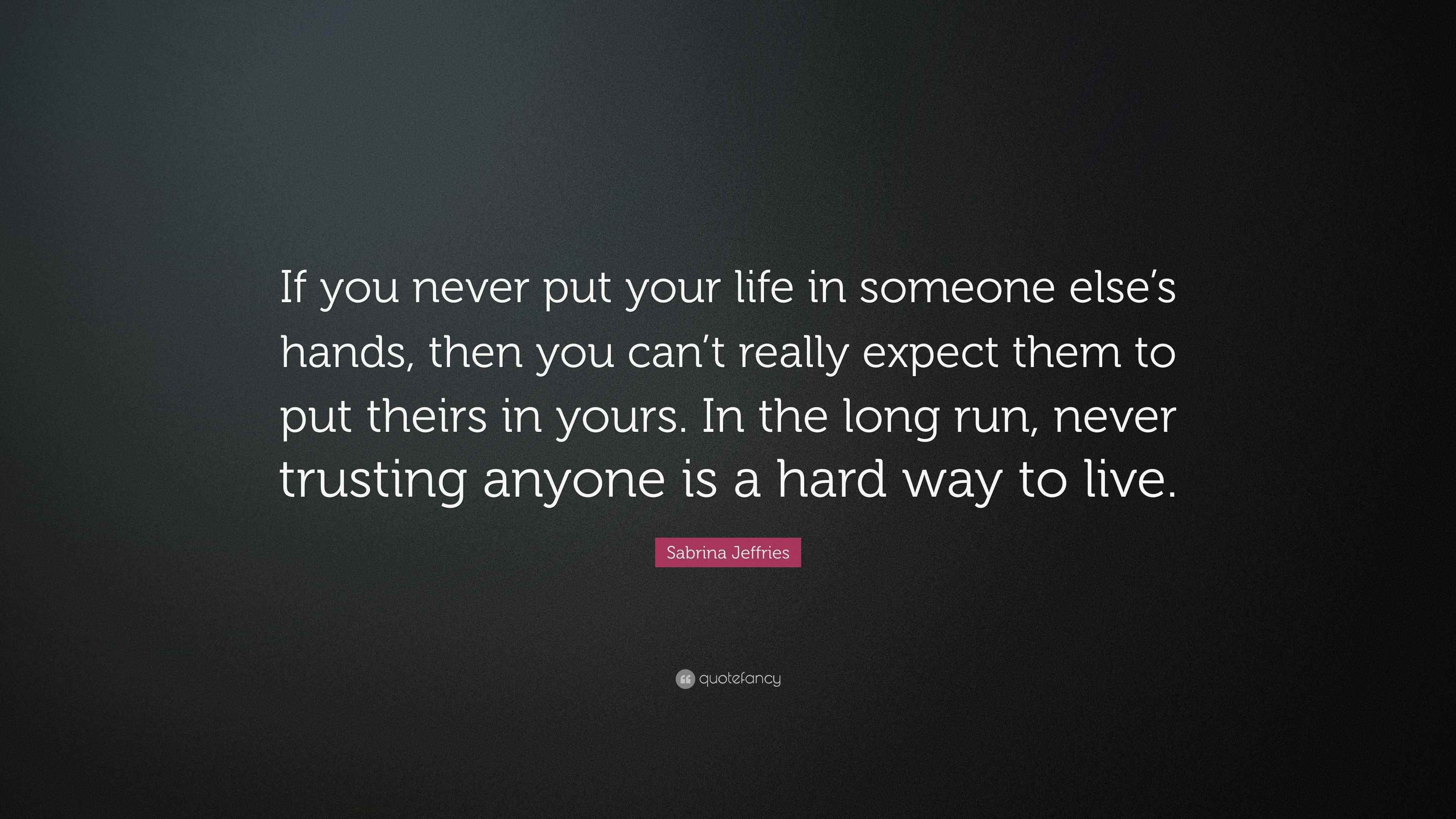 Sabrina Jeffries Quote: “If you never put your life in someone else’s ...