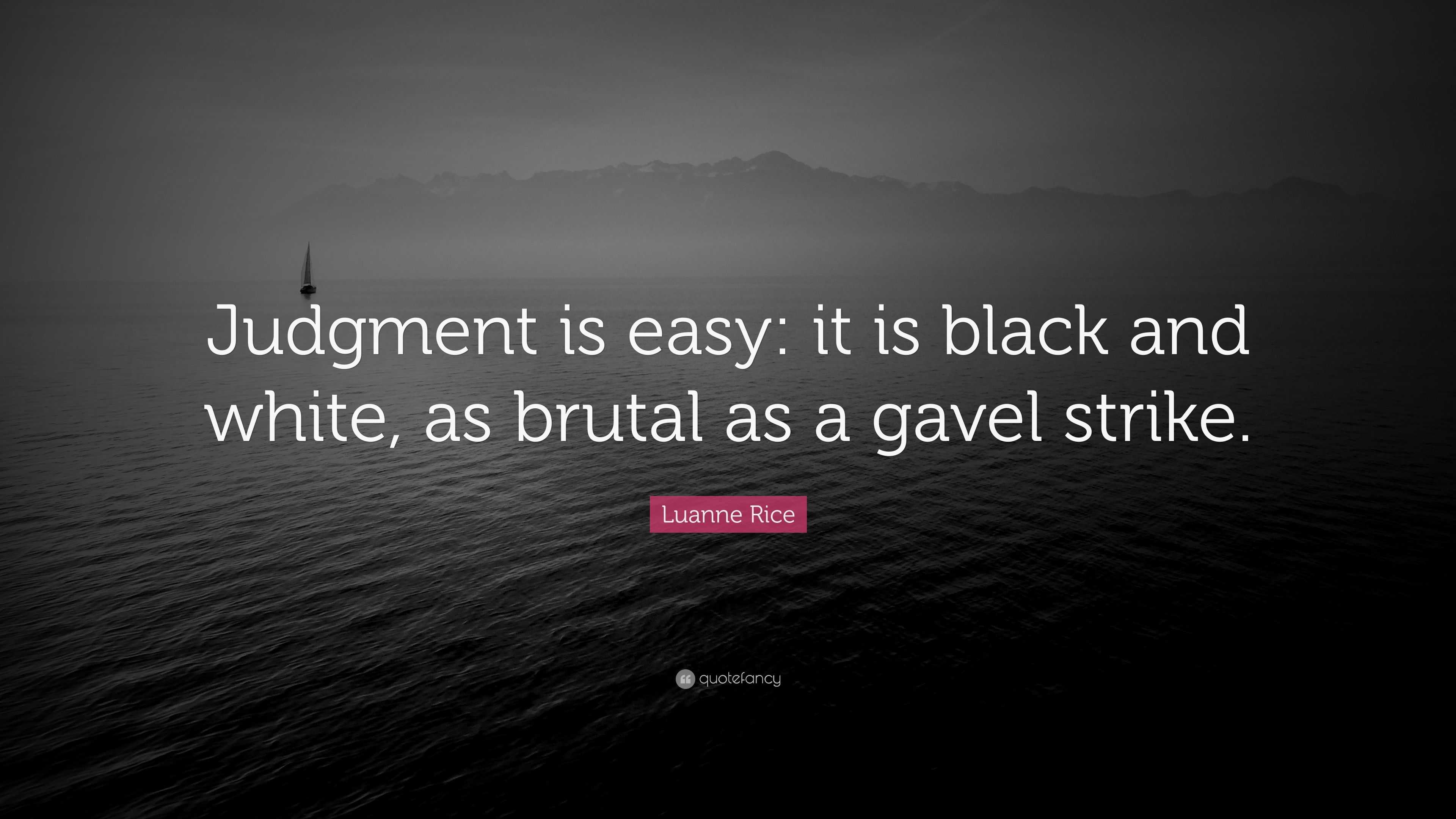 Luanne Rice Quote “Judgment is easy it is black and white, as brutal