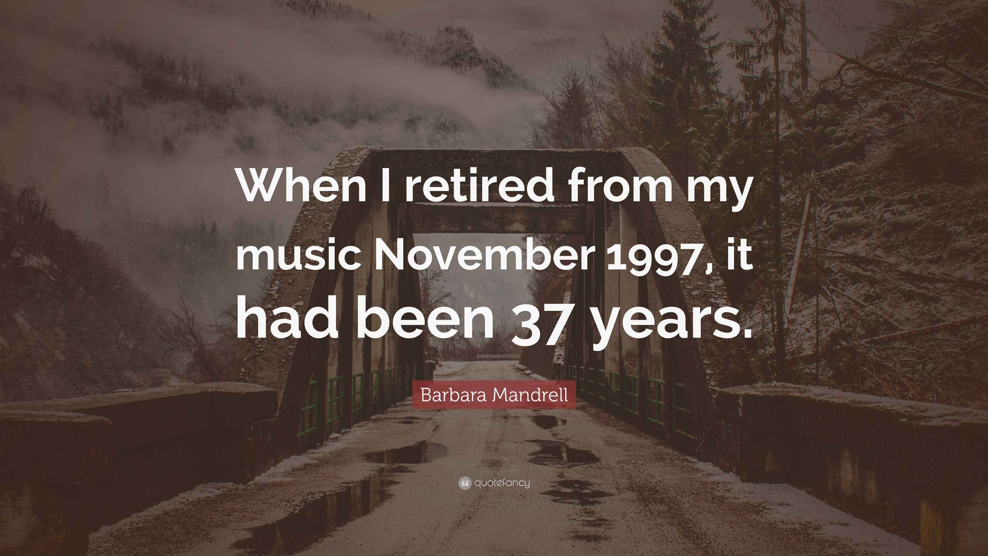 Barbara Mandrell Quote “When I retired from my music November 1997, it