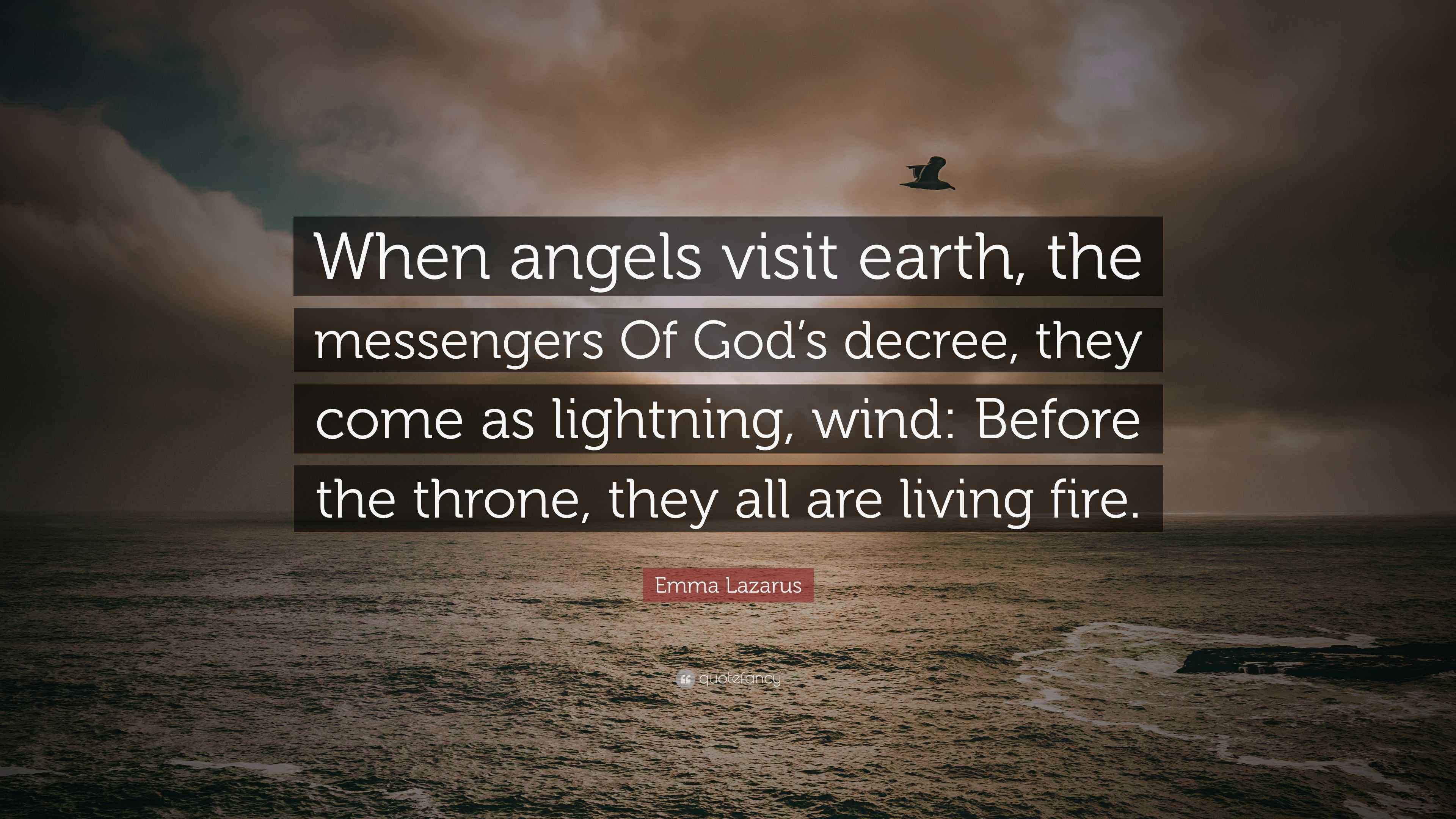 Emma Lazarus Quote: “When angels visit earth, the messengers Of God’s ...