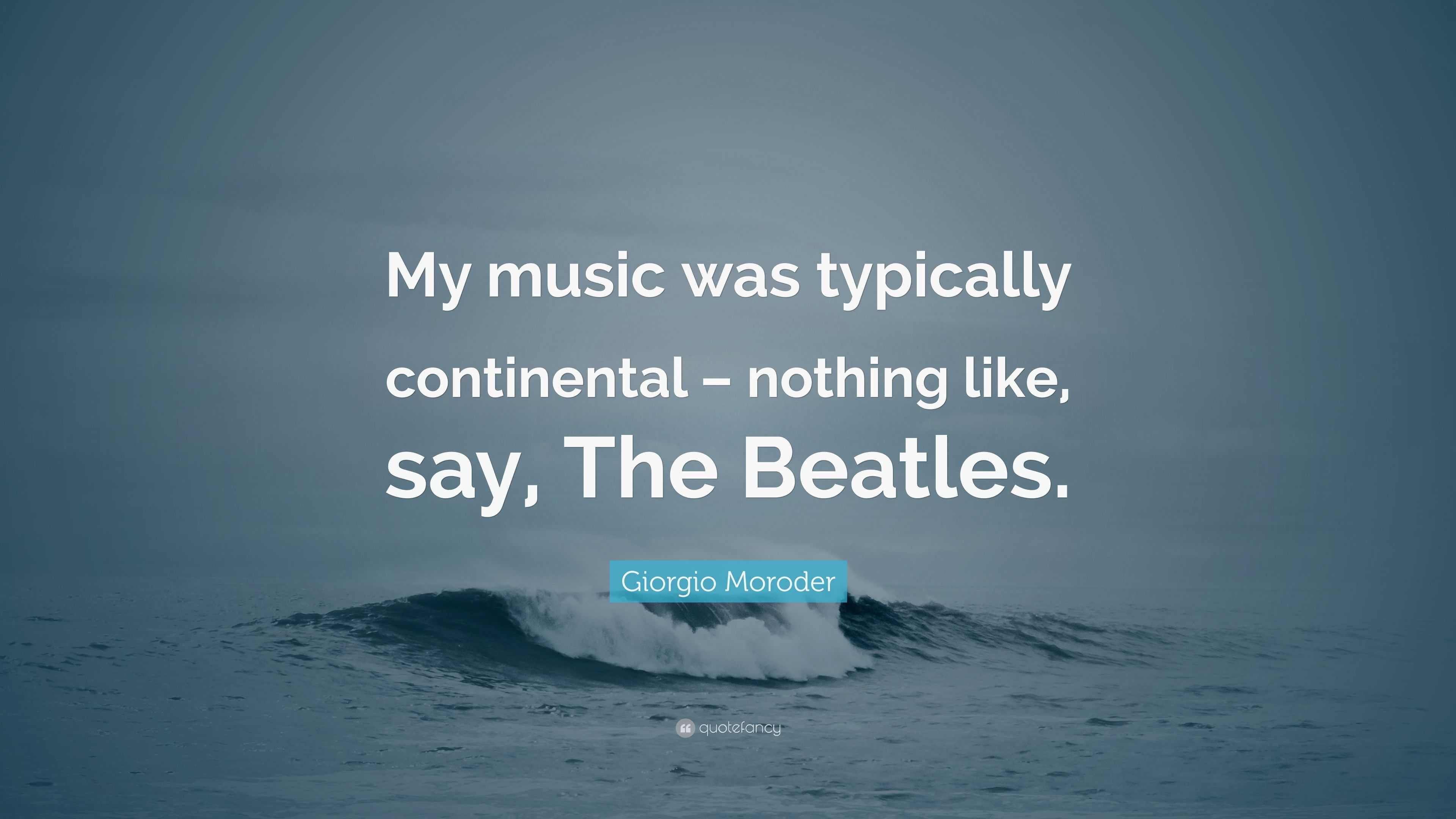 Giorgio Moroder Quote: “My music was typically continental – nothing ...