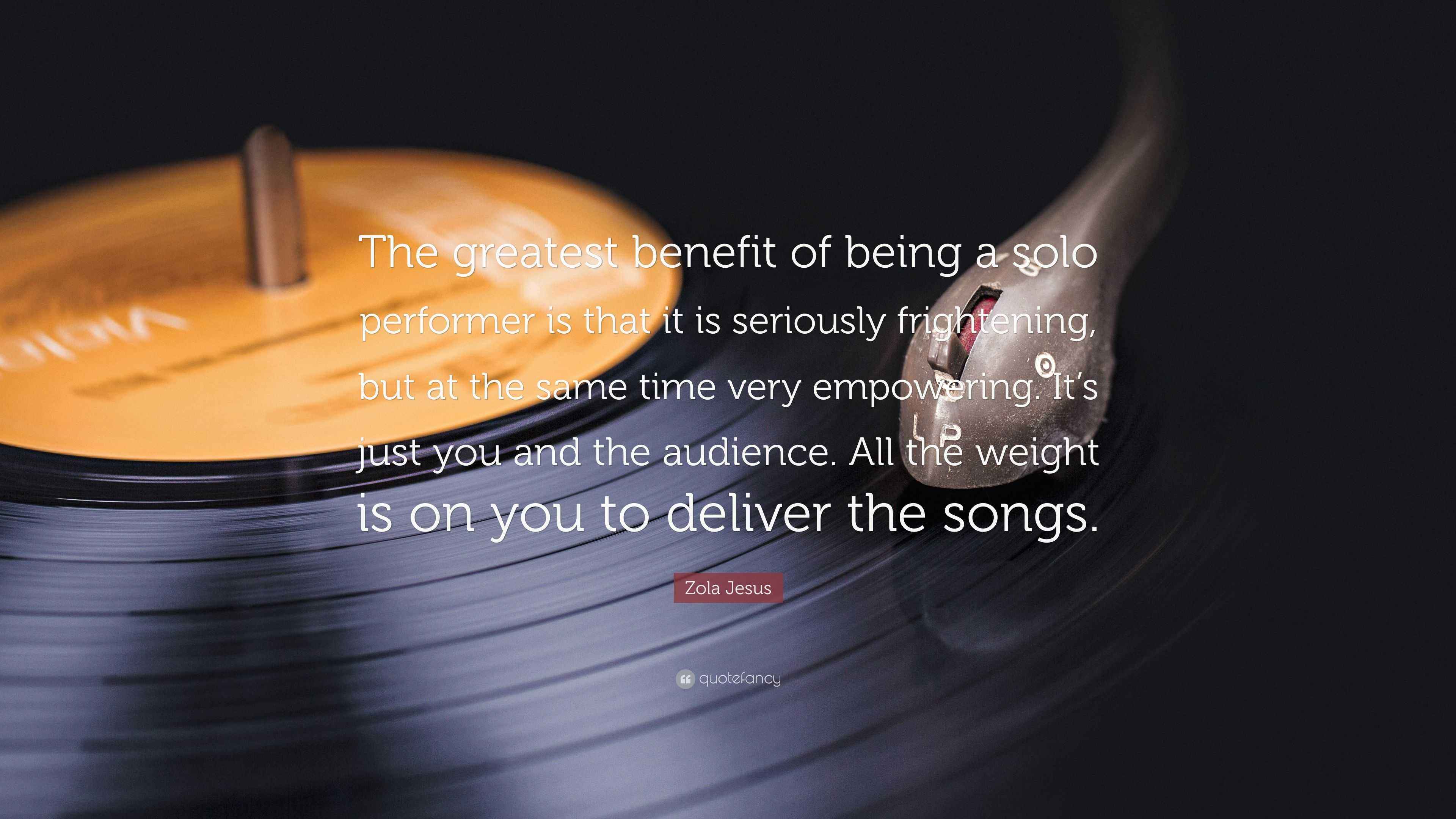 Zola Jesus Quote “The greatest benefit of being a solo performer is
