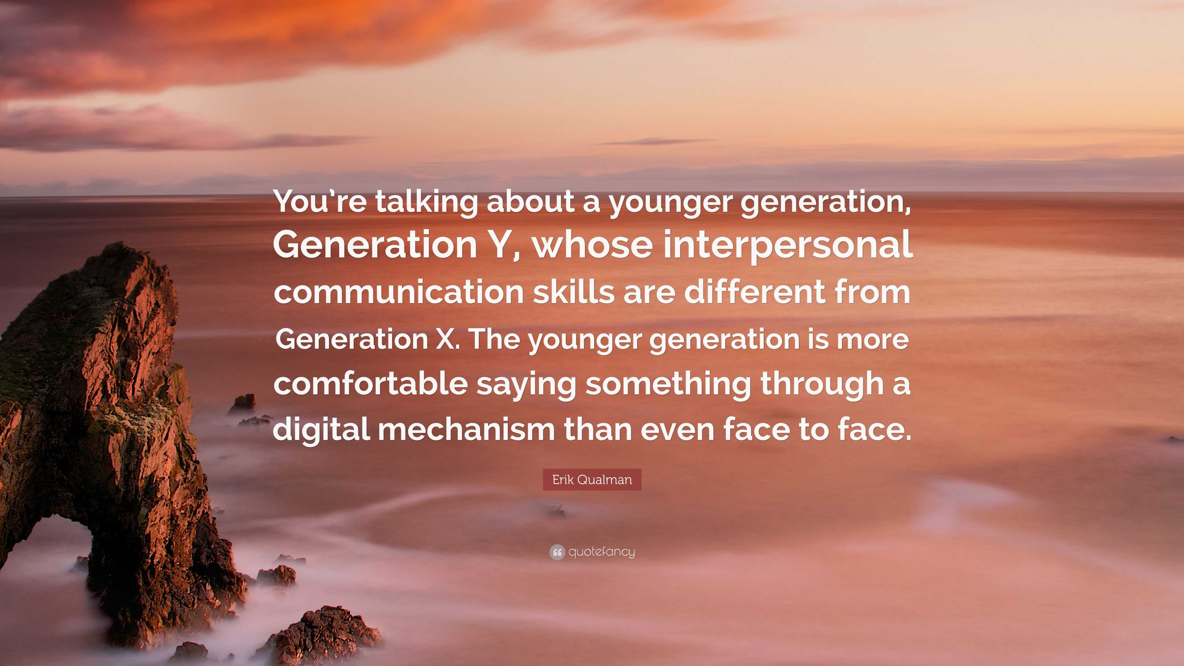 Erik Qualman Quote: “You’re talking about a younger generation ...