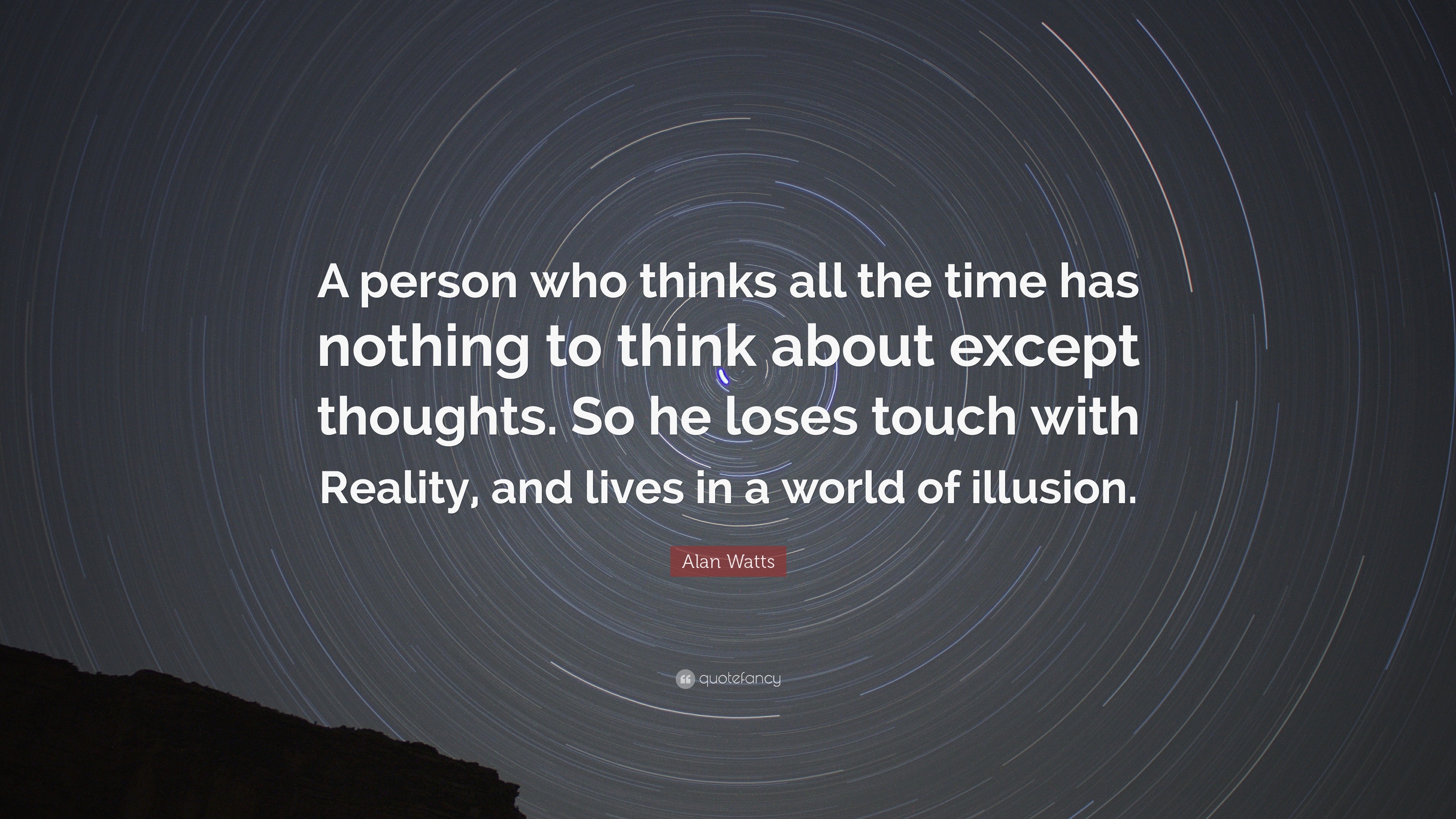 58249 Alan Watts Quote A person who thinks all the time has nothing to