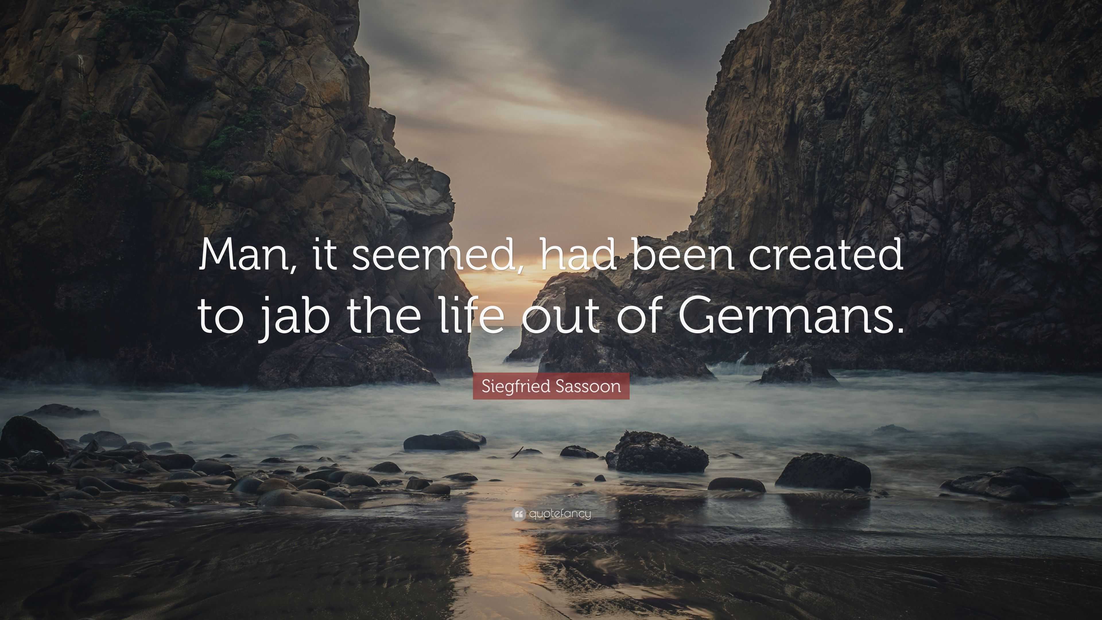 Siegfried Sassoon Quote: “Man, it seemed, had been created to jab the ...