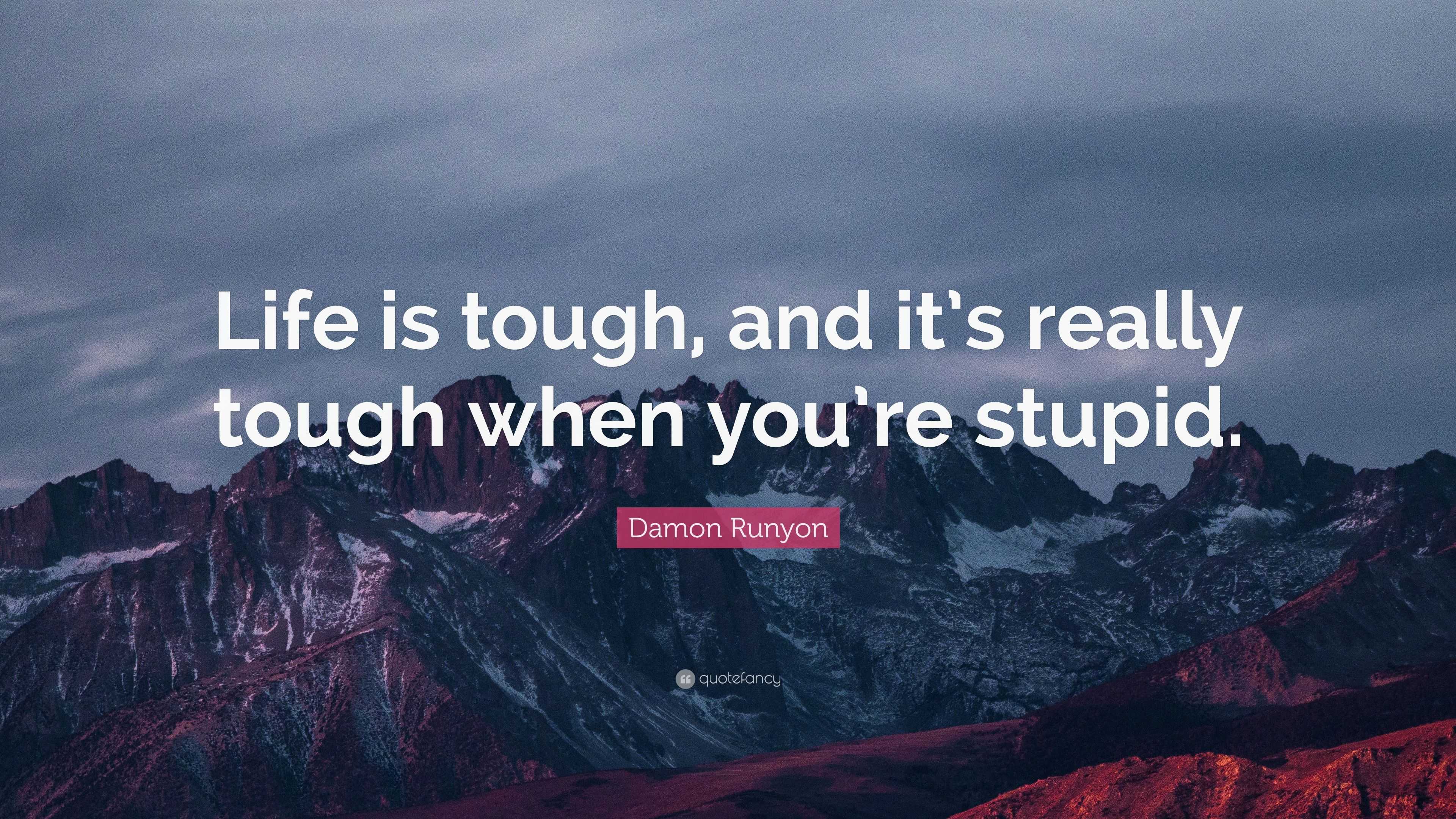 Damon Runyon Quote: “Life is tough, and it’s really tough when you’re