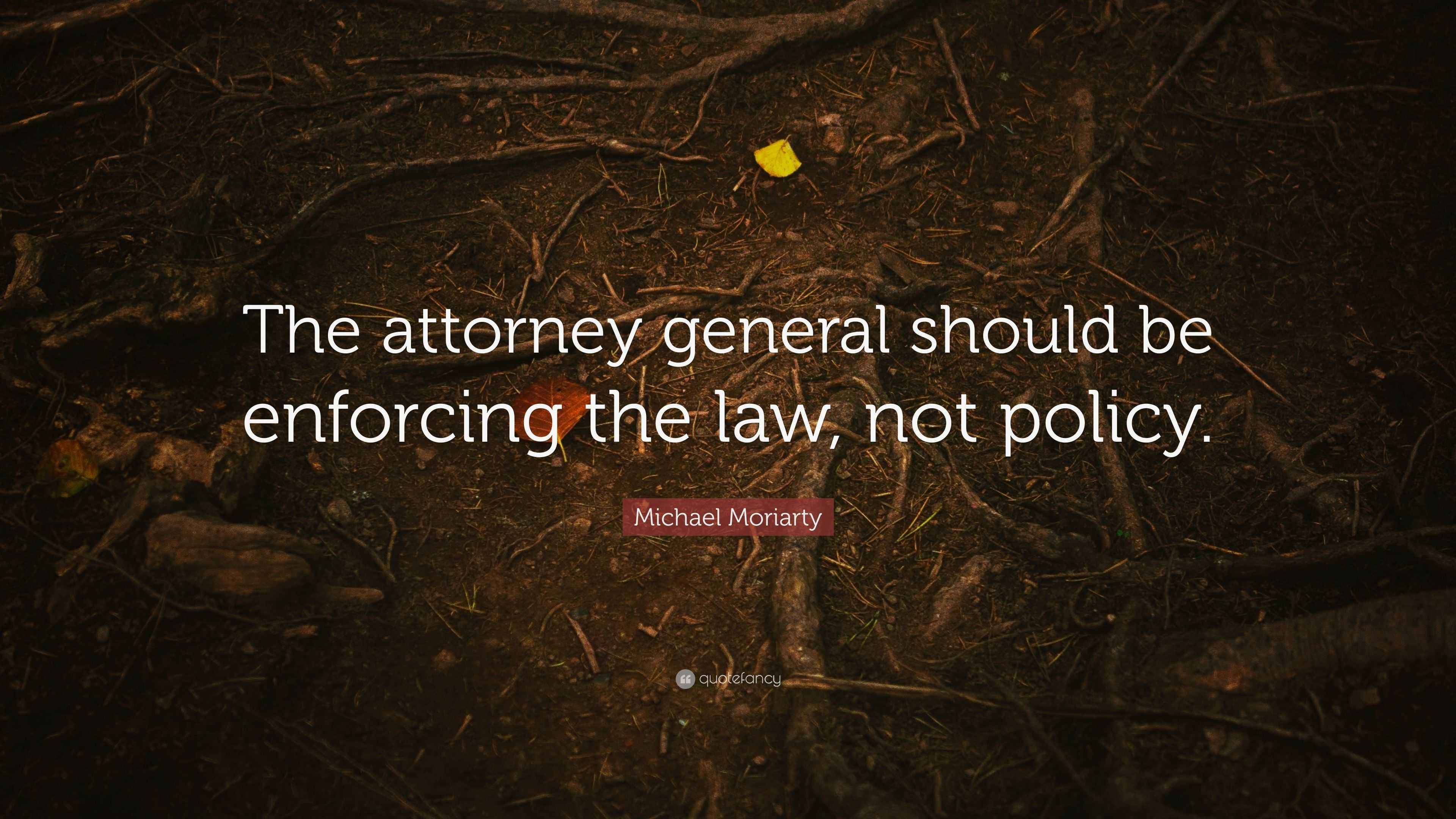 Michael Moriarty Quote “The attorney general should be enforcing the