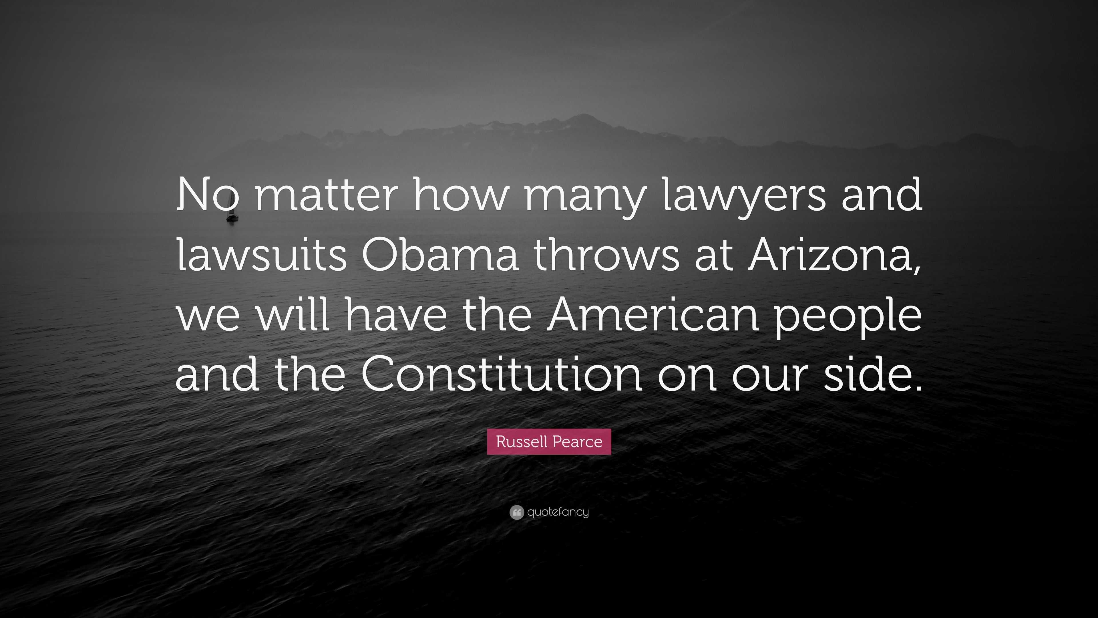 Russell Pearce Quote: “No matter how many lawyers and lawsuits Obama ...