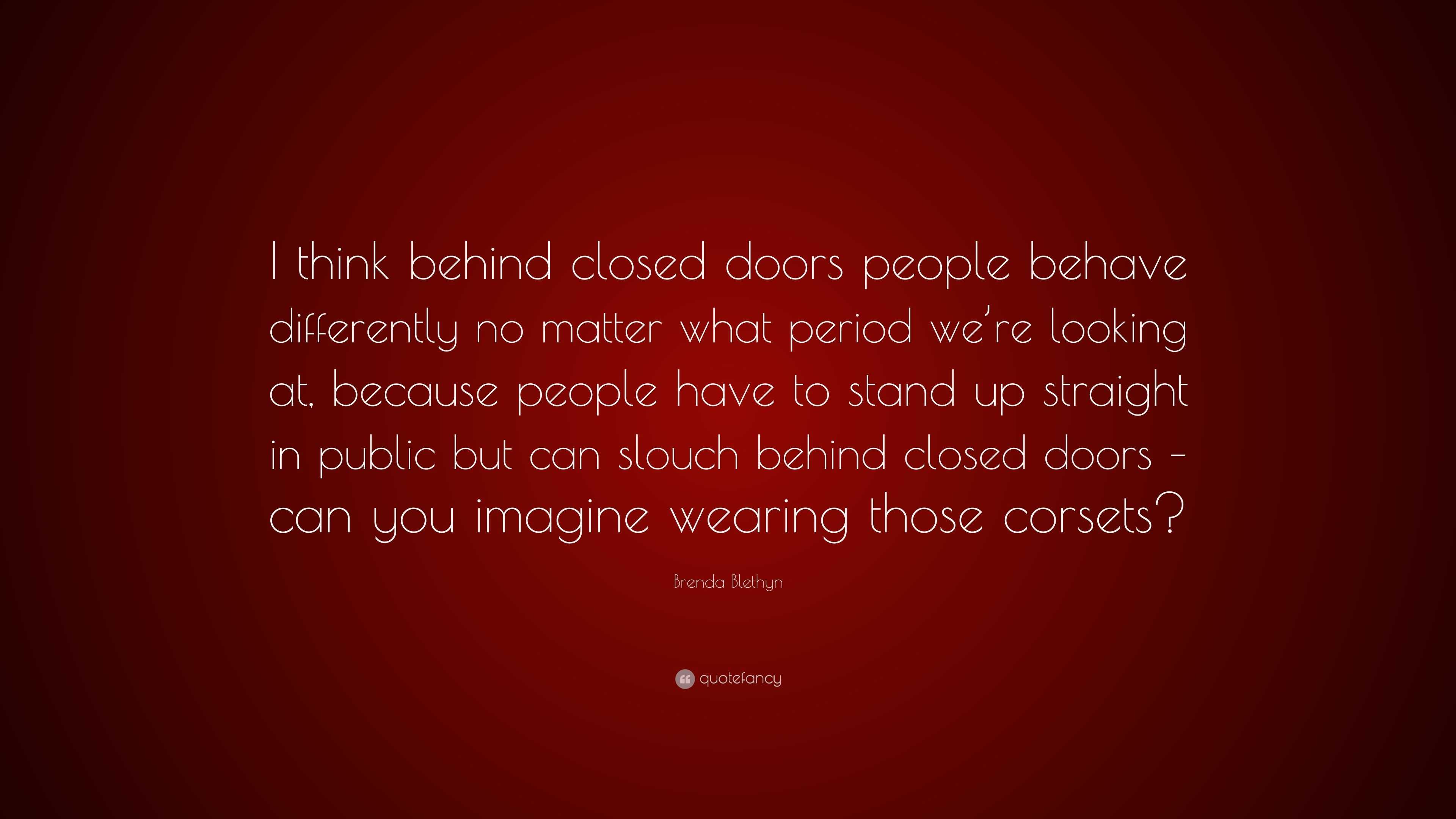 Brenda Blethyn Quote I Think Behind Closed Doors People