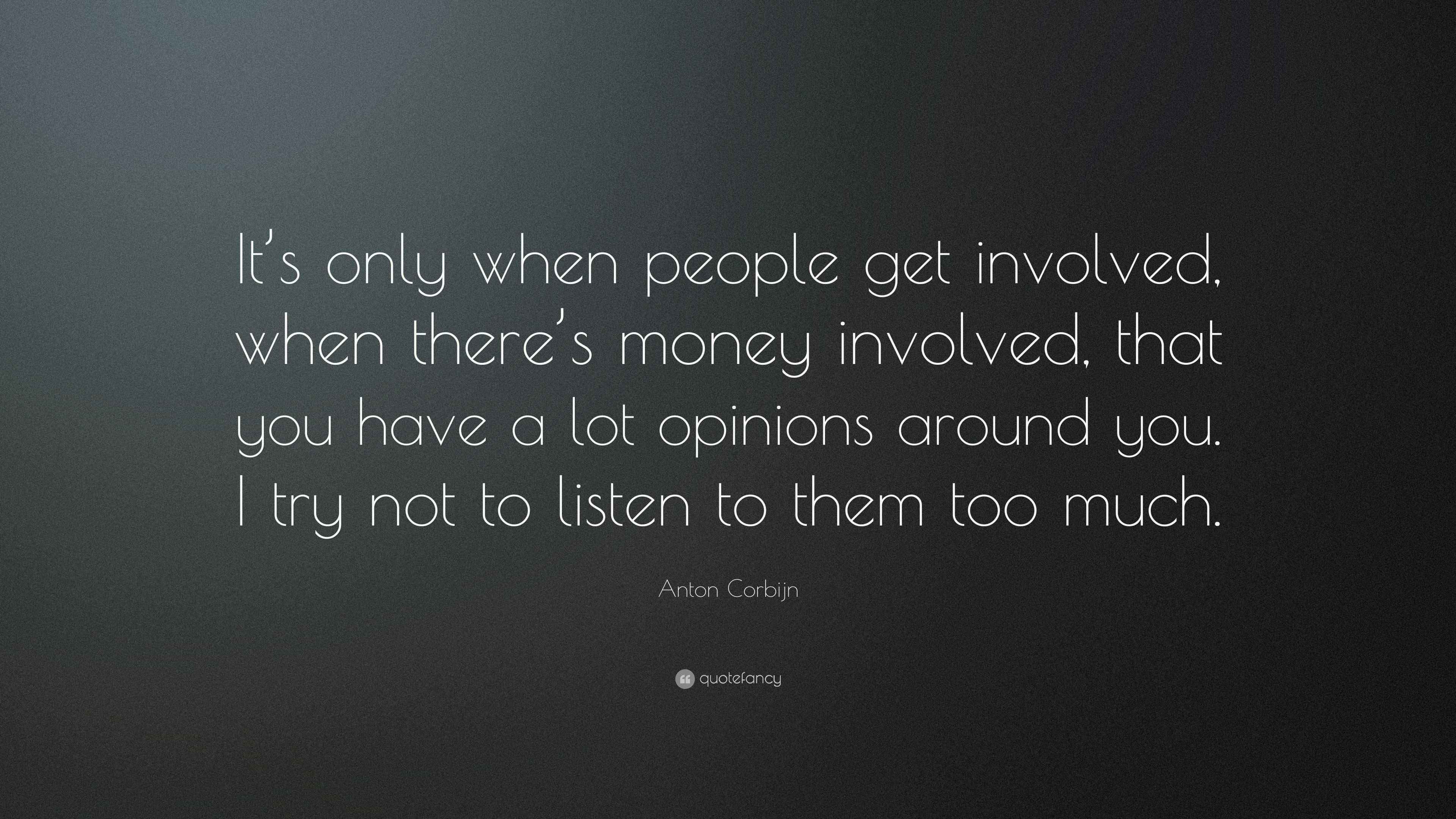 Too Many Involved Quotes Anton Corbijn Quote: “It’s only when people get involved, when there’s ...