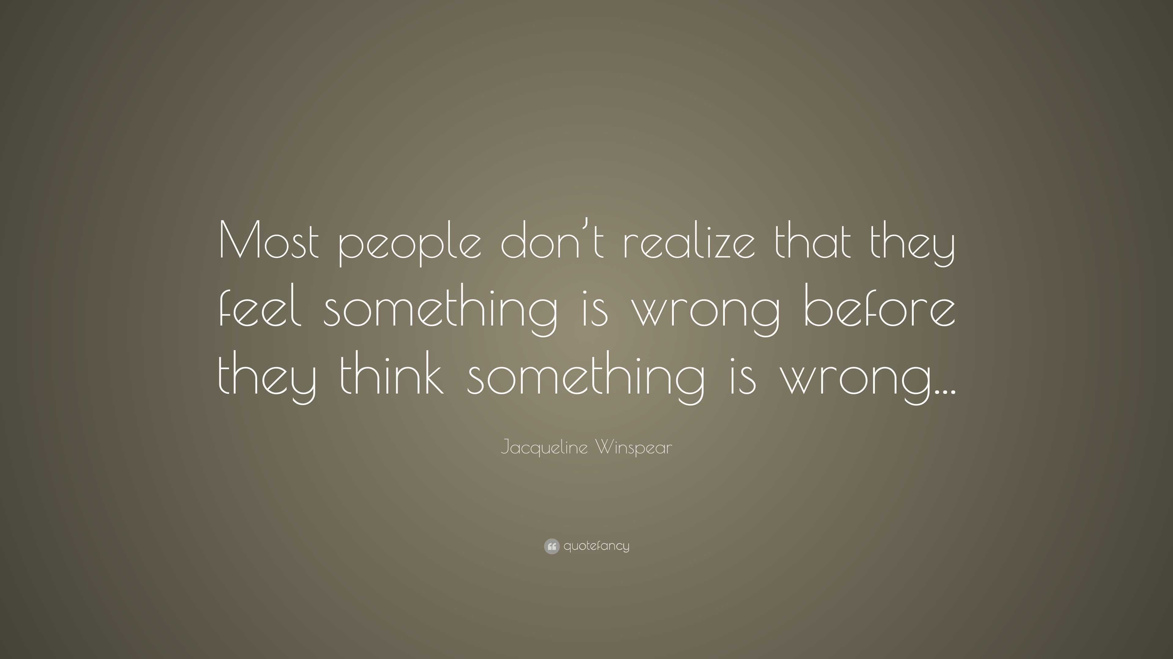 Jacqueline Winspear Quote: “Most people don’t realize that they feel ...