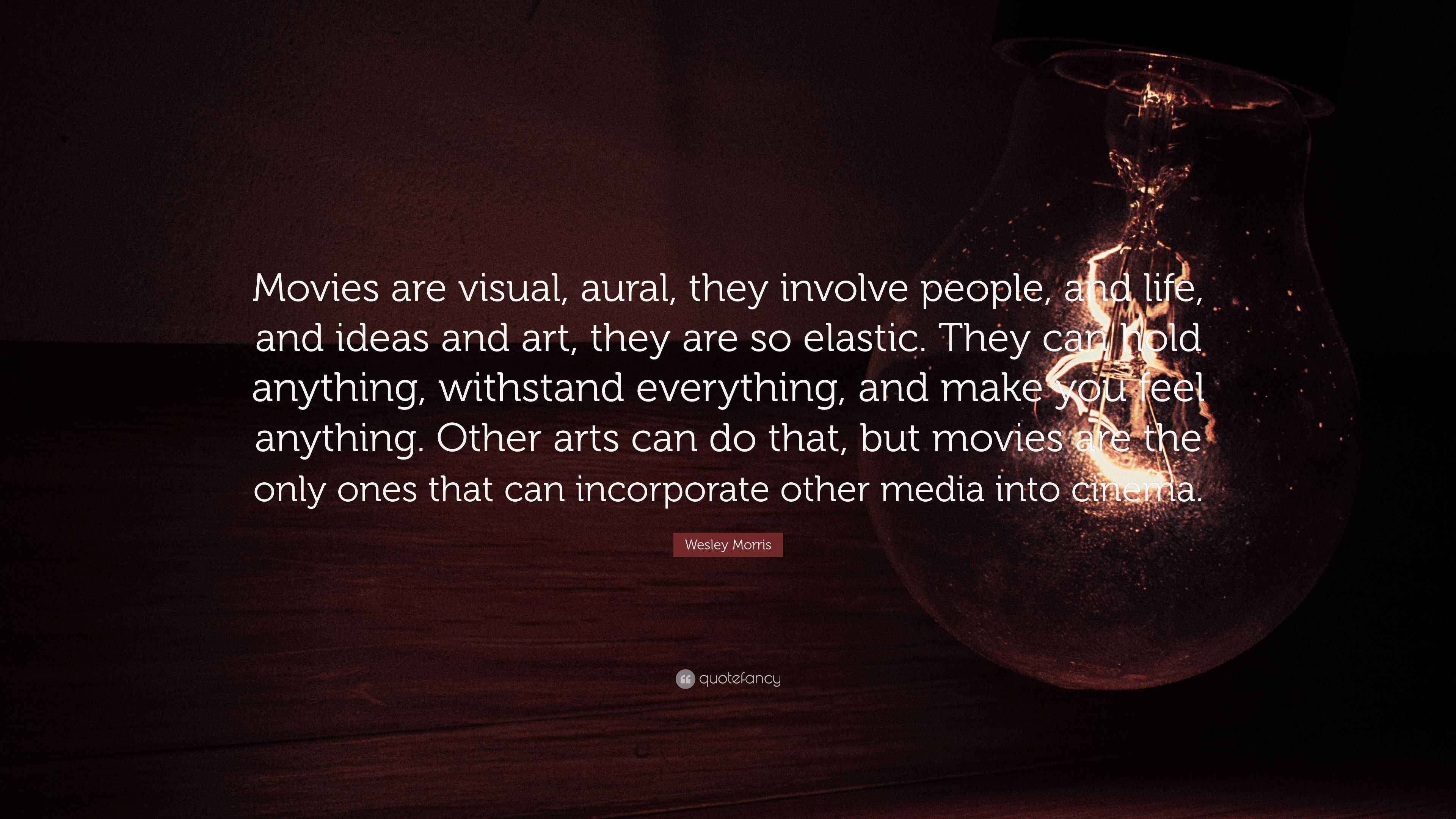 Wesley Morris Quote “Movies are visual, aural, they involve people