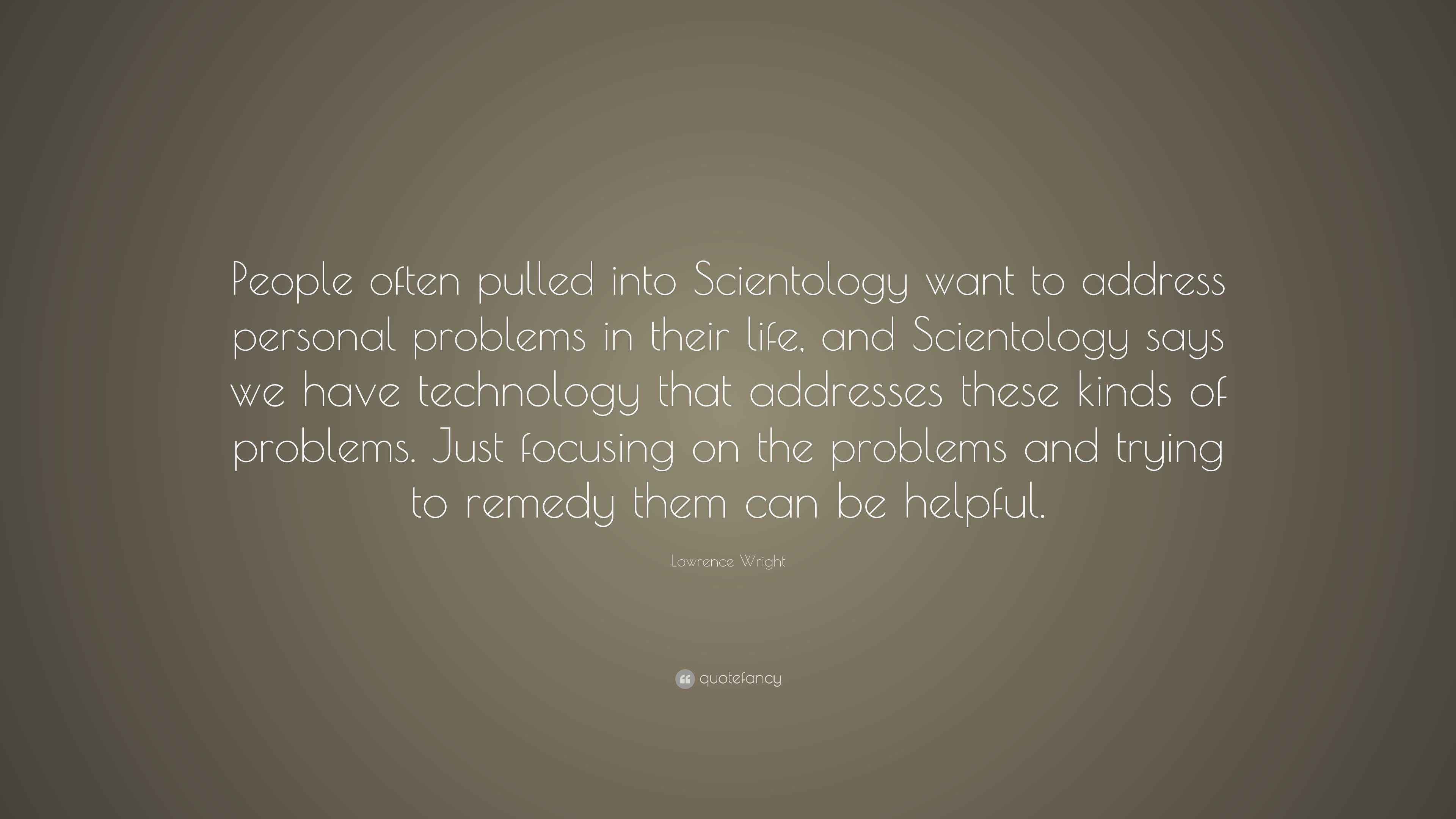 Lawrence Wright Quote “People often pulled into Scientology want to