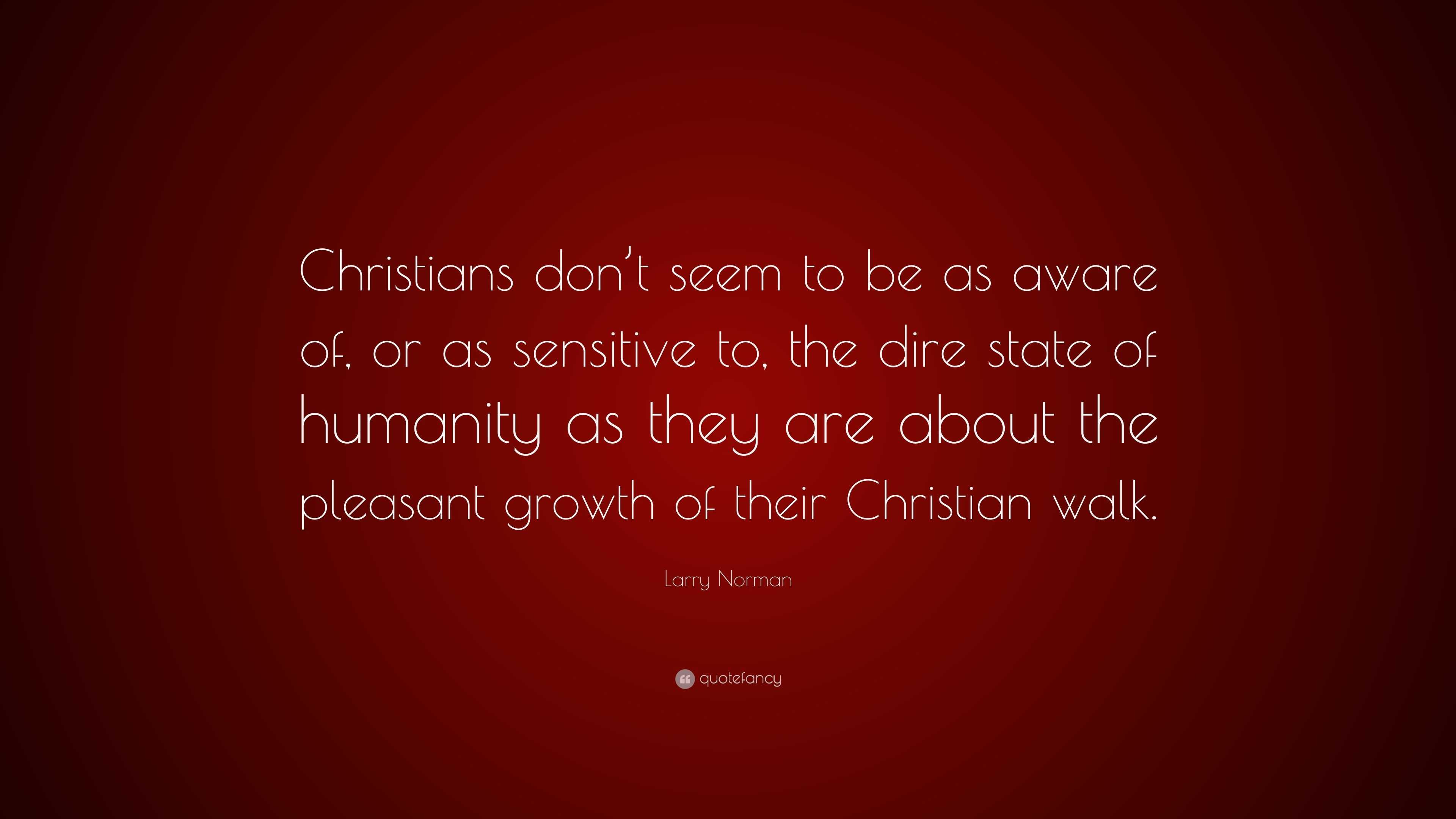 Larry Norman Quote: “Christians don’t seem to be as aware of, or as ...