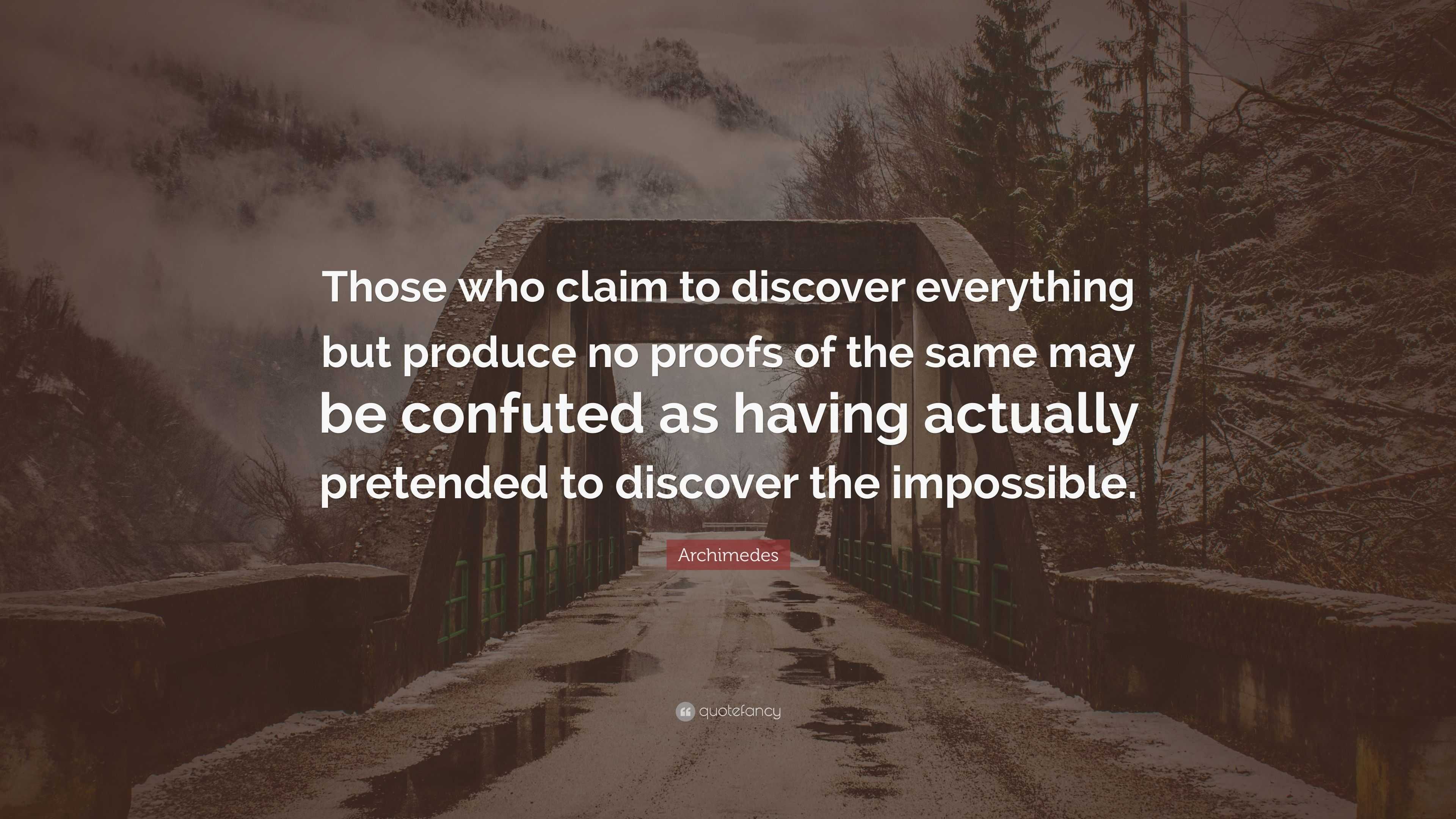 Archimedes Quote: “Those who claim to discover everything but produce ...