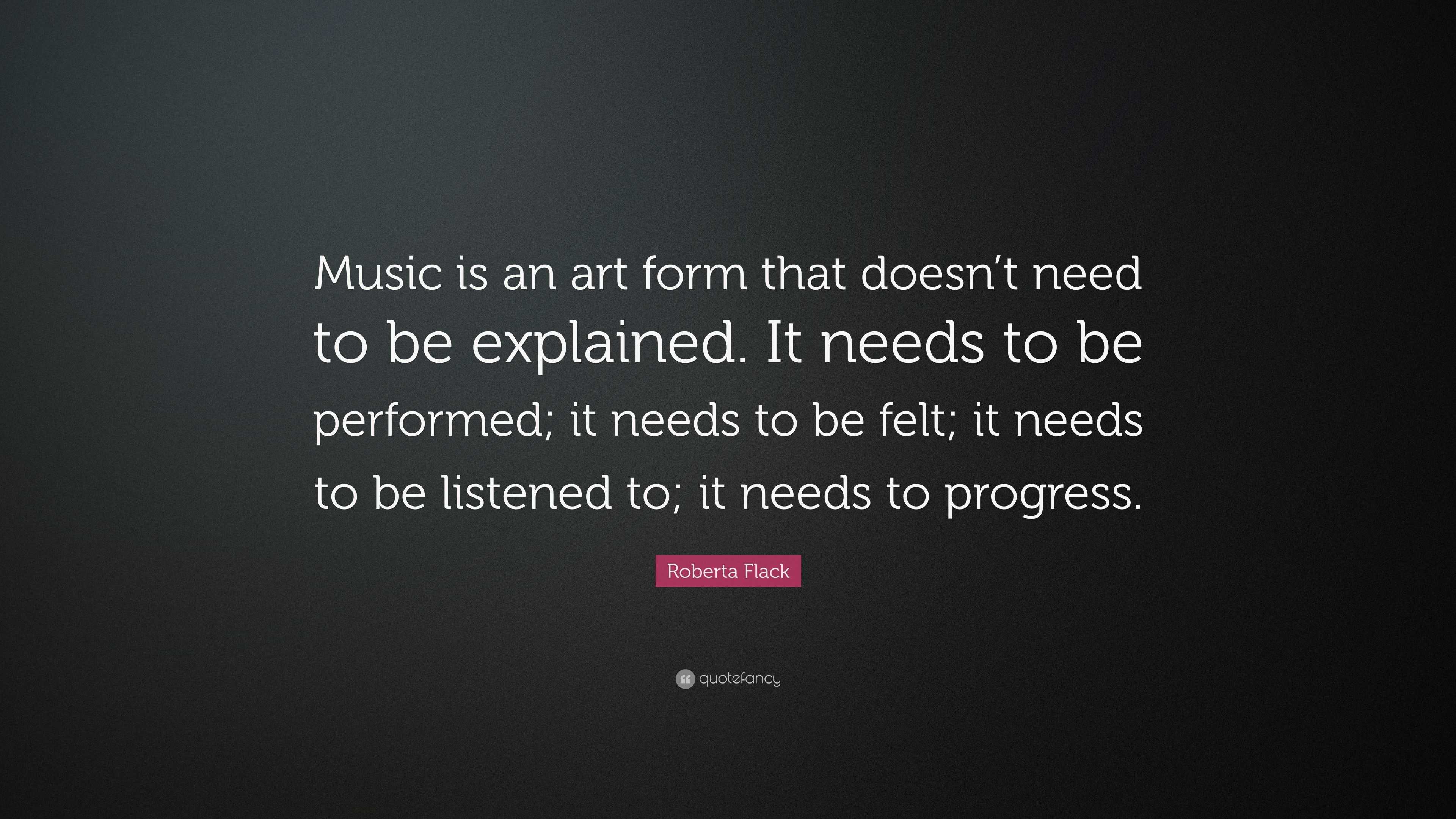 Roberta Flack Quote: “Music is an art form that doesn’t need to be ...