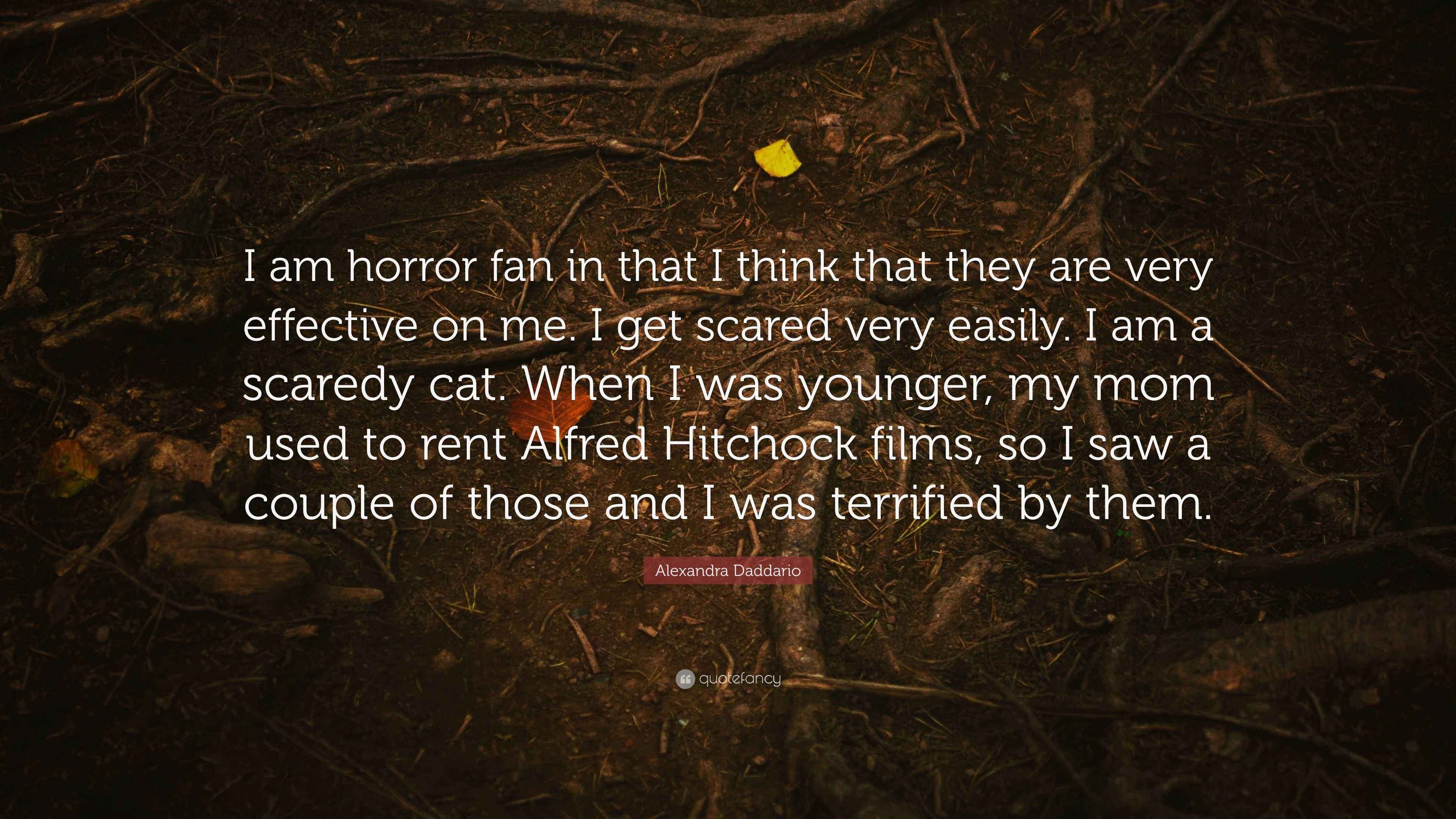 Alexandra Daddario Quote “I am horror fan in that I think that they