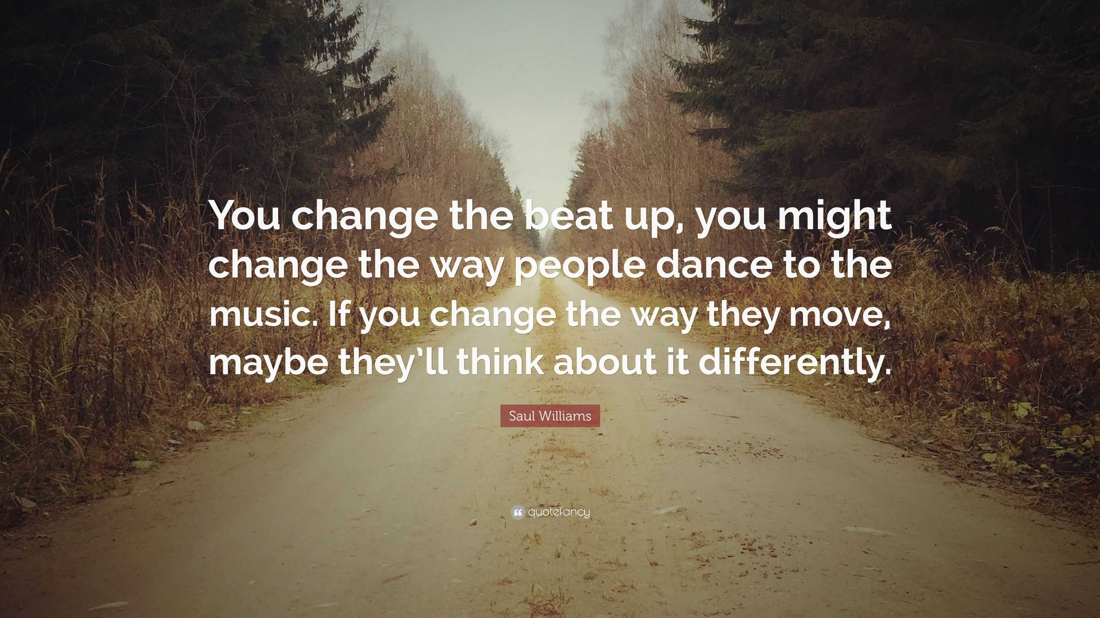 Saul Williams Quote: “You change the beat up, you might change the way ...