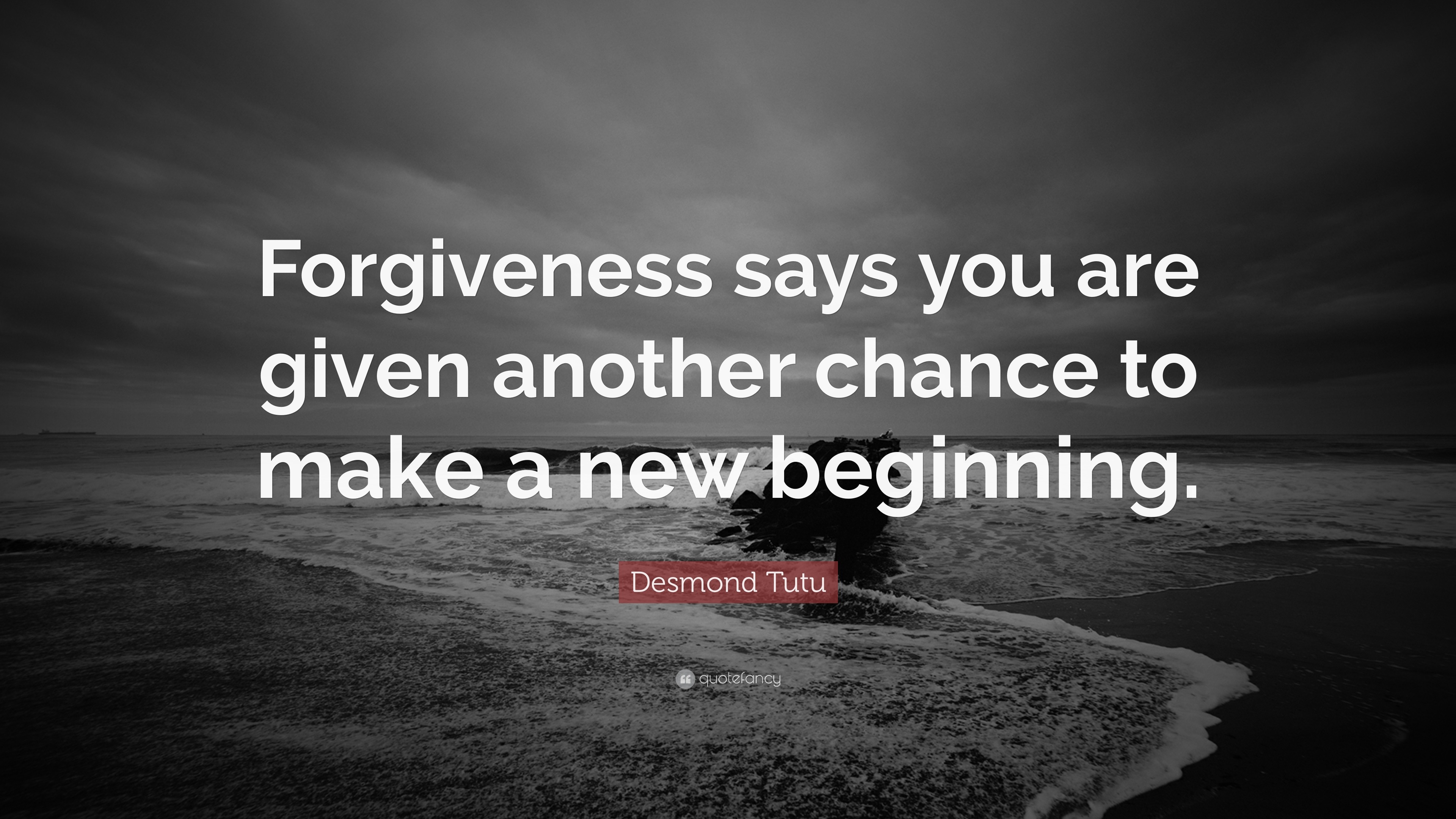 Desmond Tutu Quote: “forgiveness Says You Are Given Another Chance To 