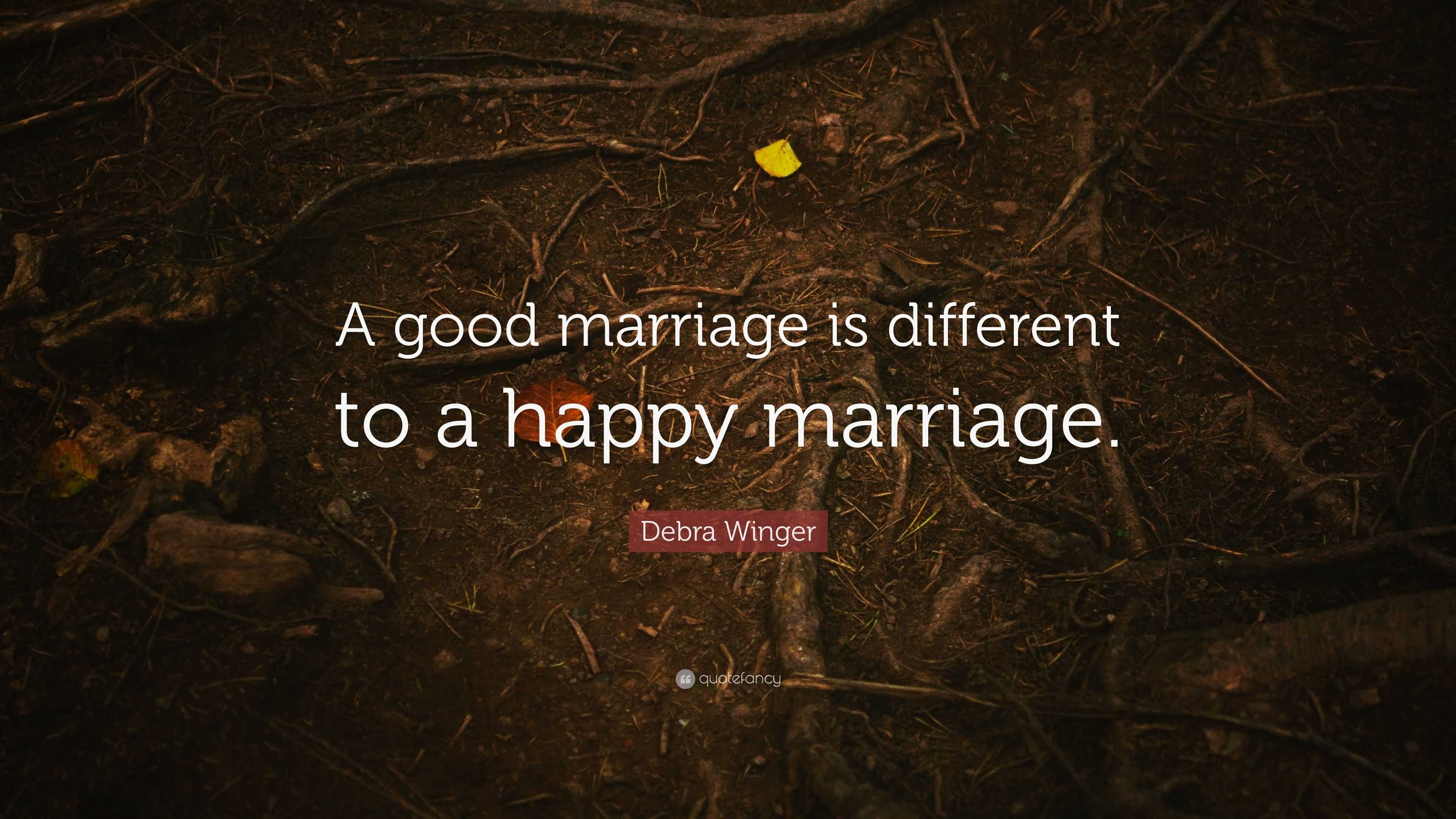 Debra Winger Quote: “A good marriage is different to a happy marriage.”