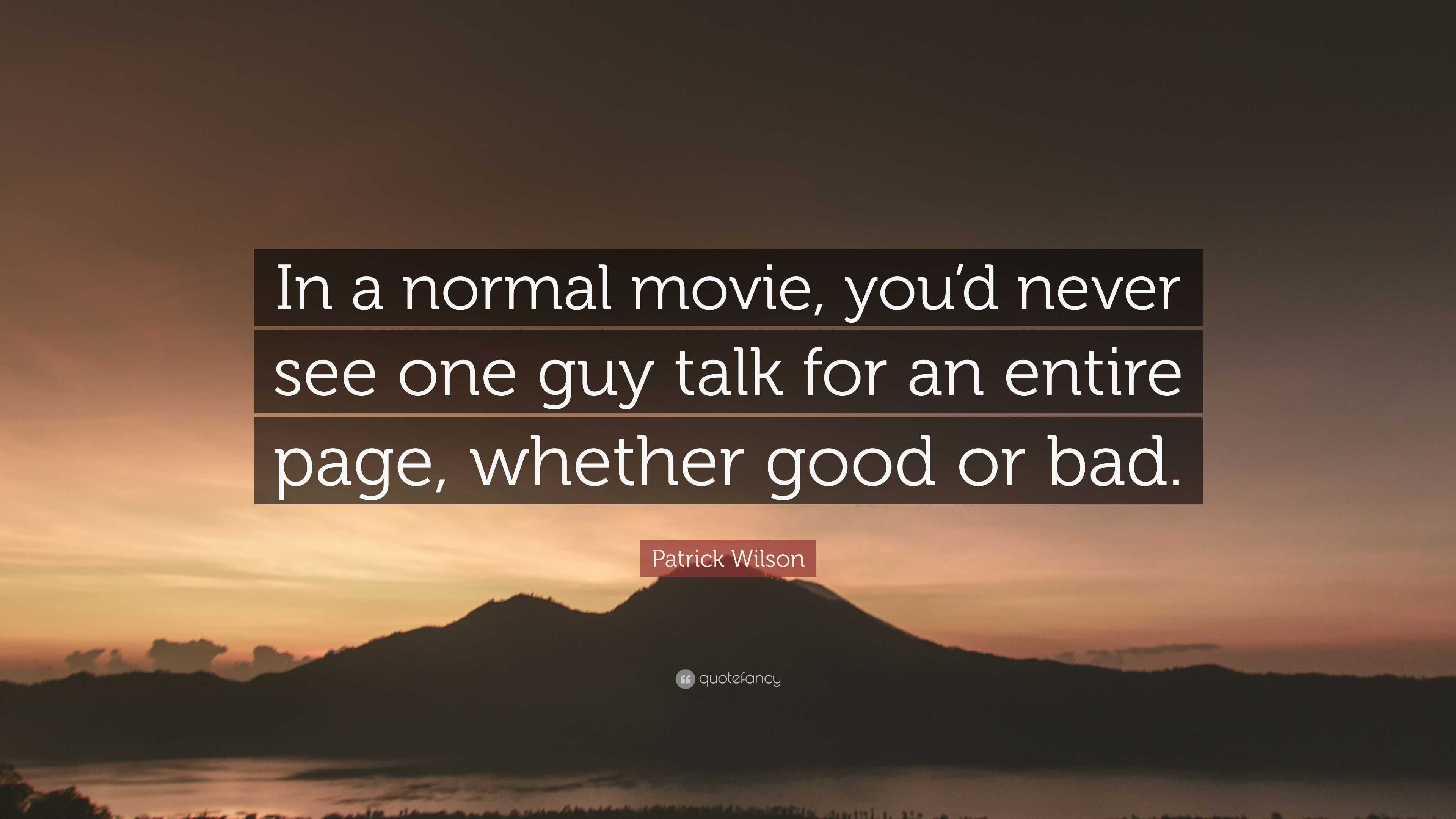 Patrick Wilson Quote: “In a normal movie, you'd never see one guy