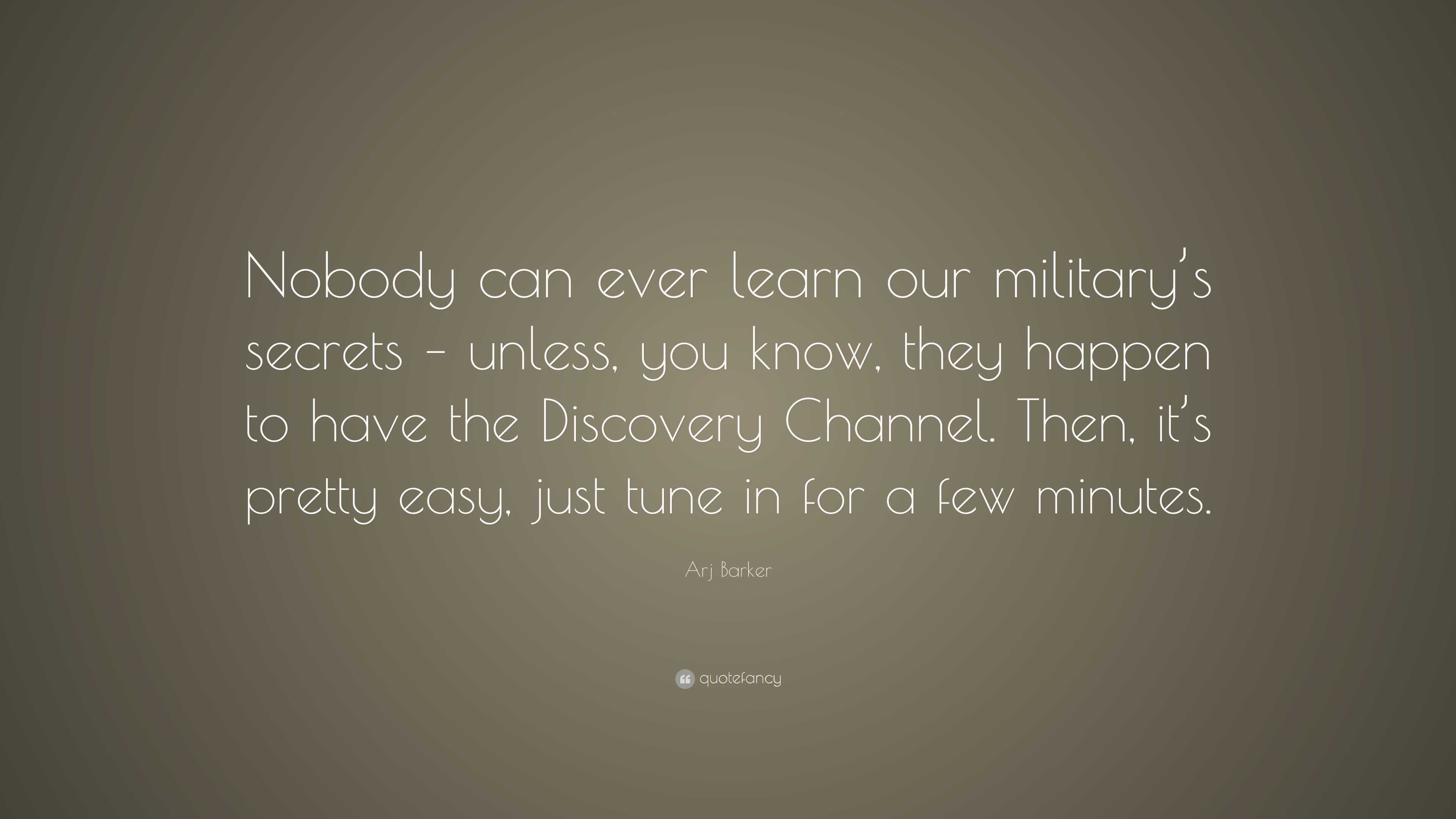 Arj Barker Quote: “Nobody can ever learn our military’s secrets ...