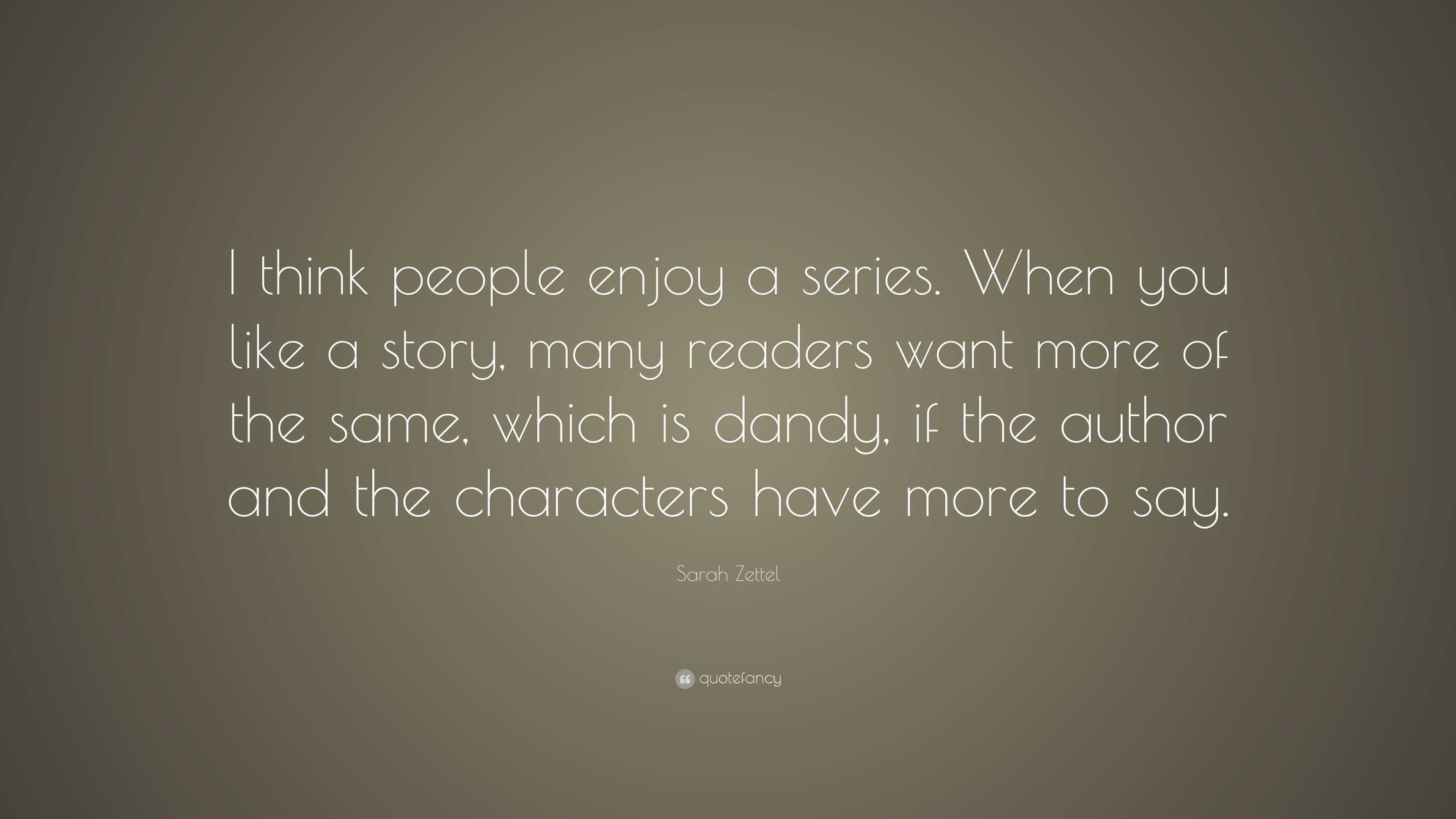 Sarah Zettel Quote: “I think people enjoy a series. When you like a ...