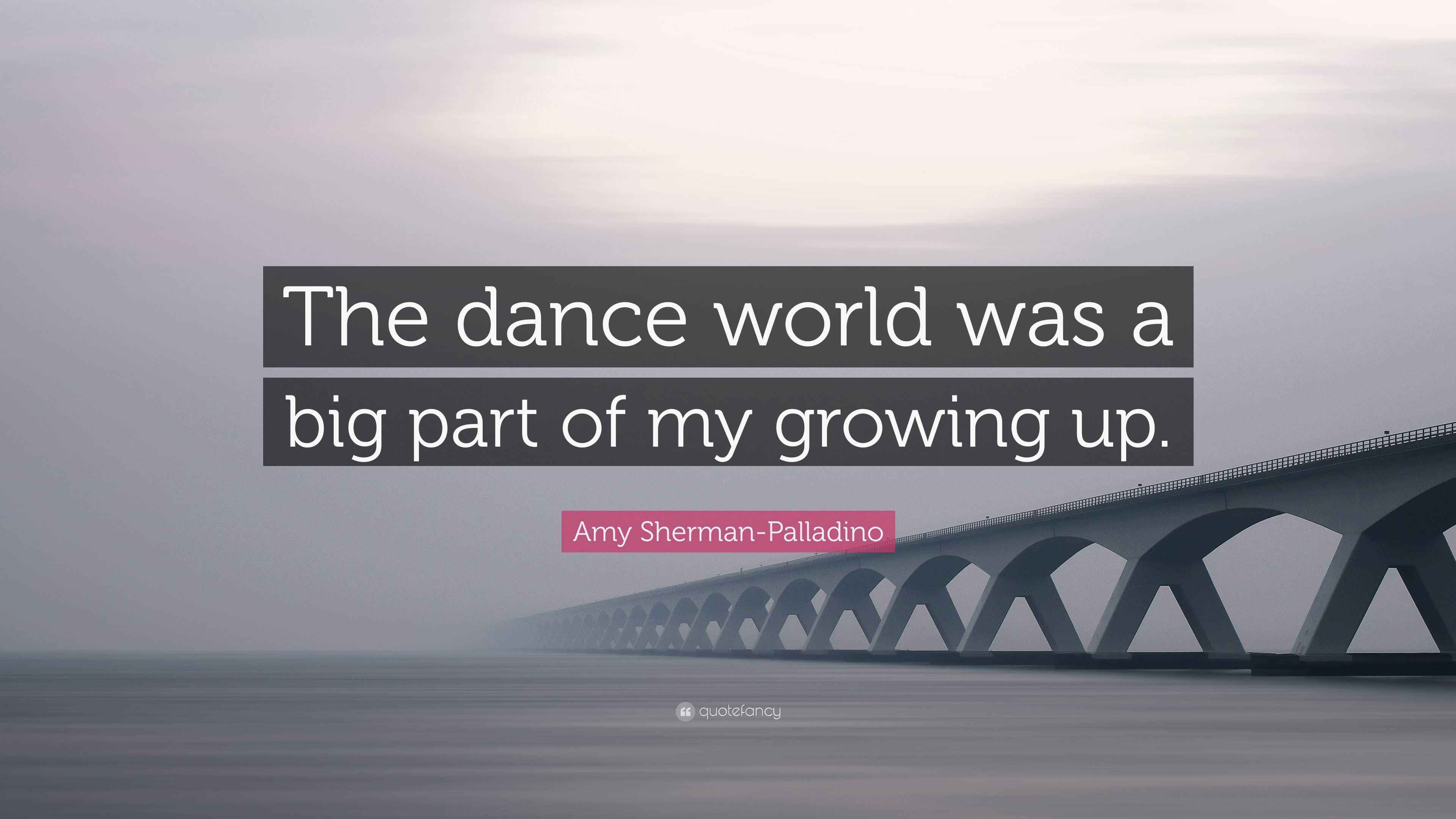 Amy Sherman Palladino Quote The Dance World Was A Big Part Of My amy-sherman-palladino-quote-the-dance-world-was-a-big-part-of-my