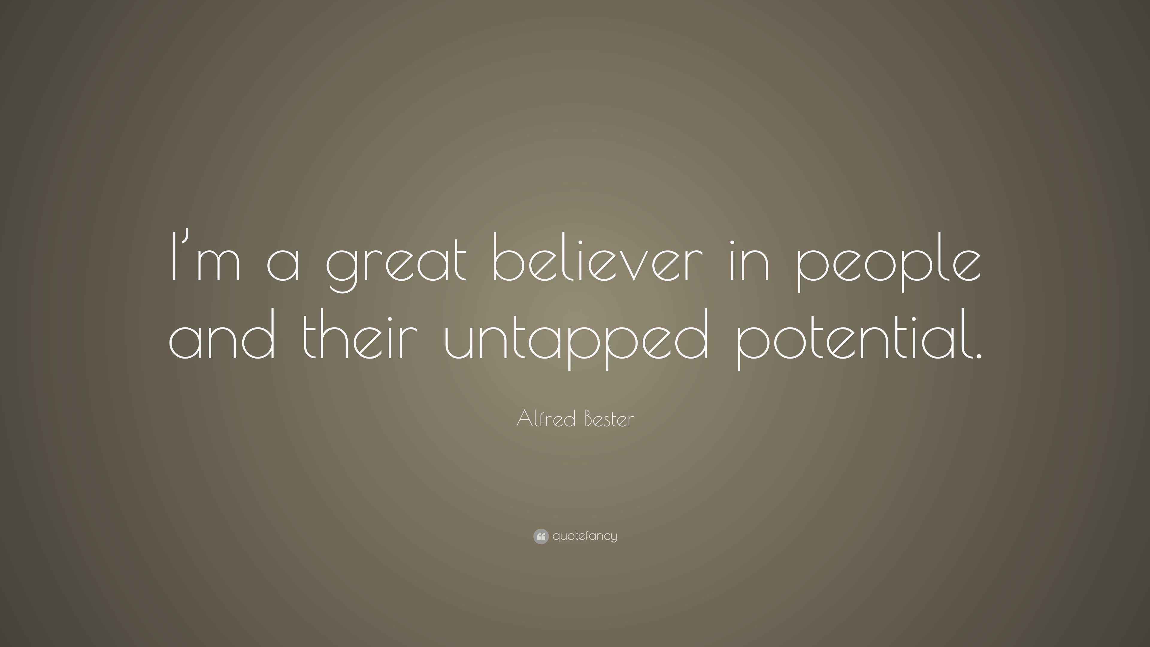 Alfred Bester Quote “I’m a great believer in people and their untapped