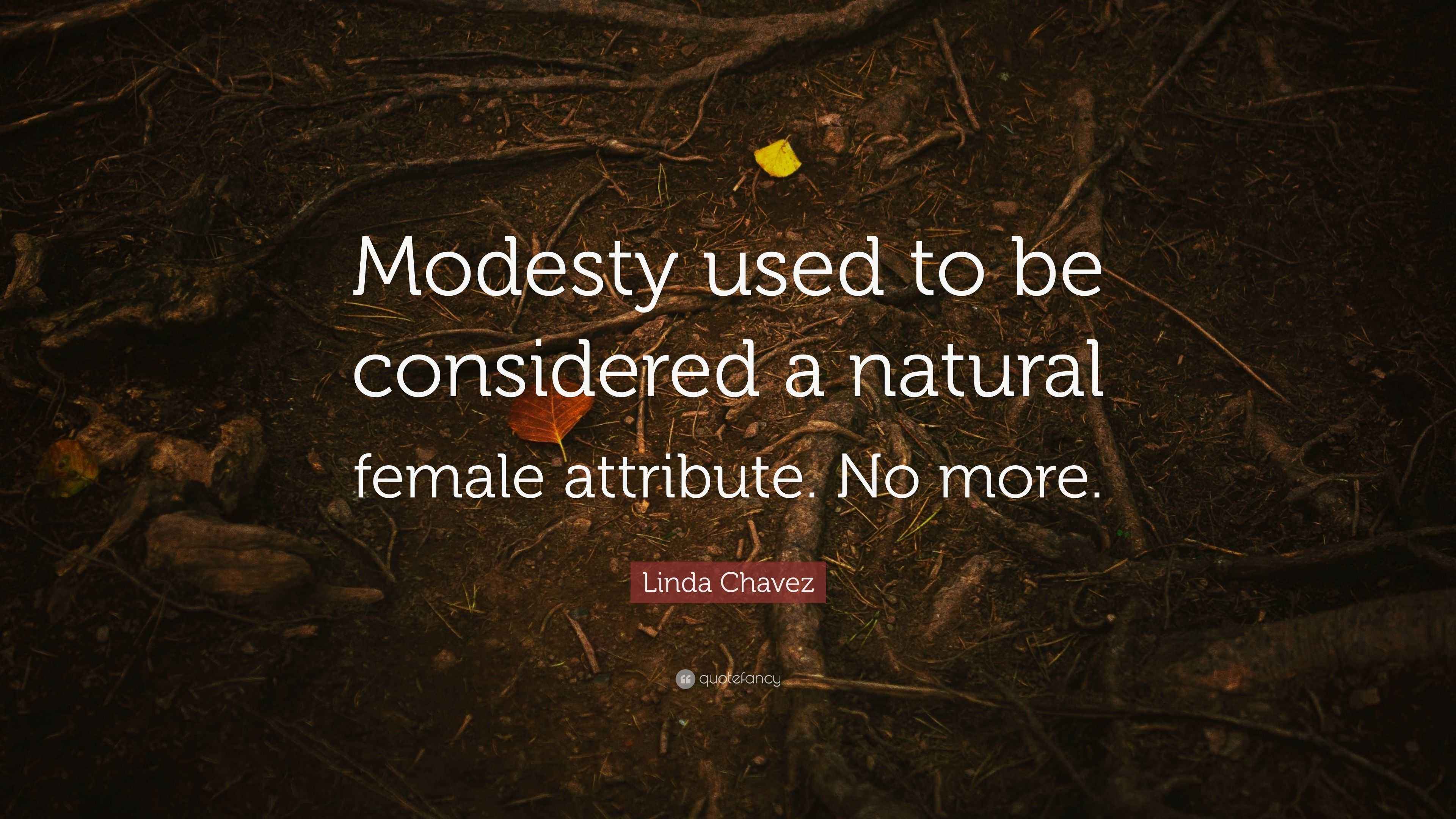 Linda Chavez Quote: “Modesty used to be considered a natural female ...