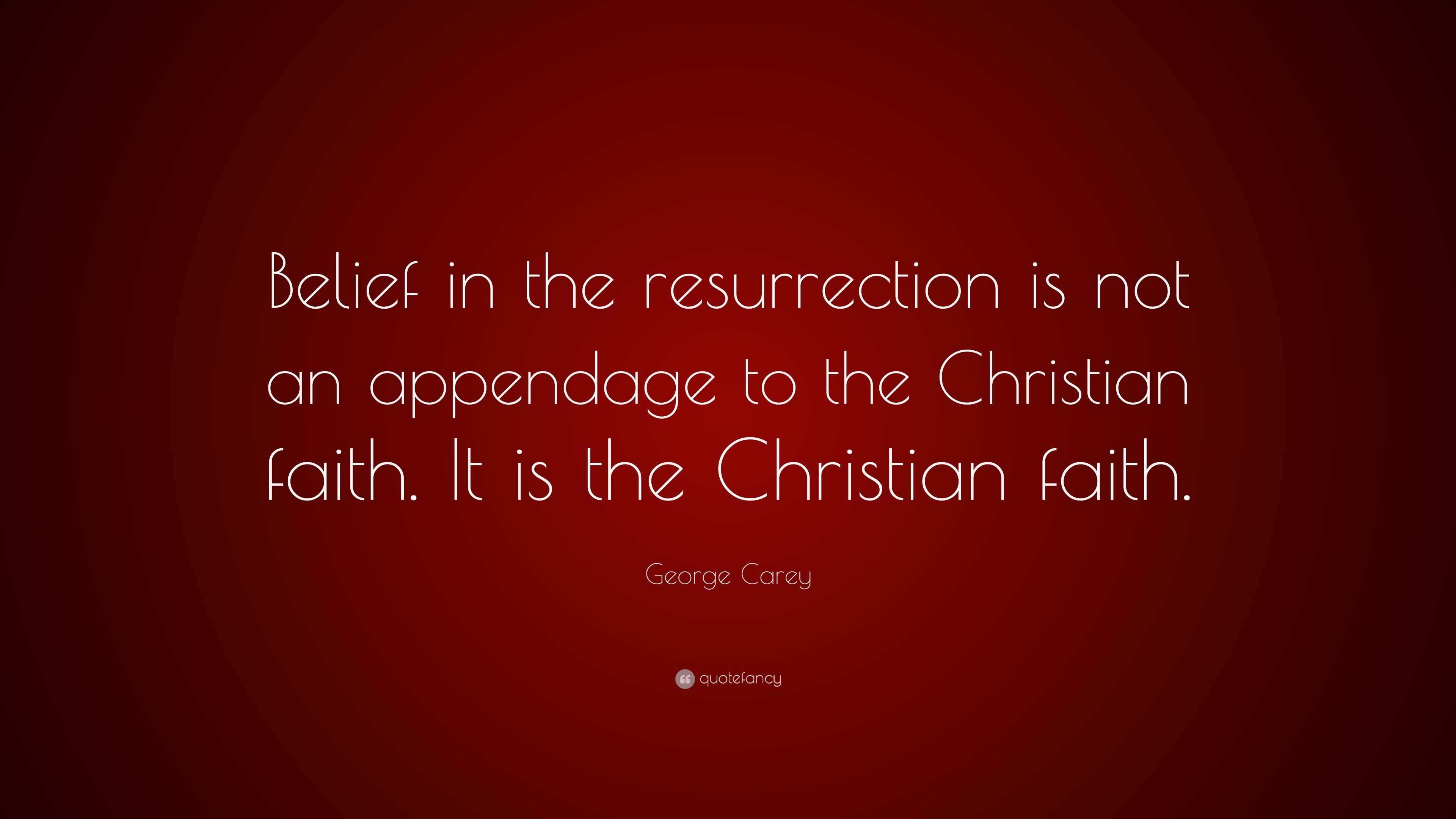 george-carey-quote-belief-in-the-resurrection-is-not-an-appendage-to