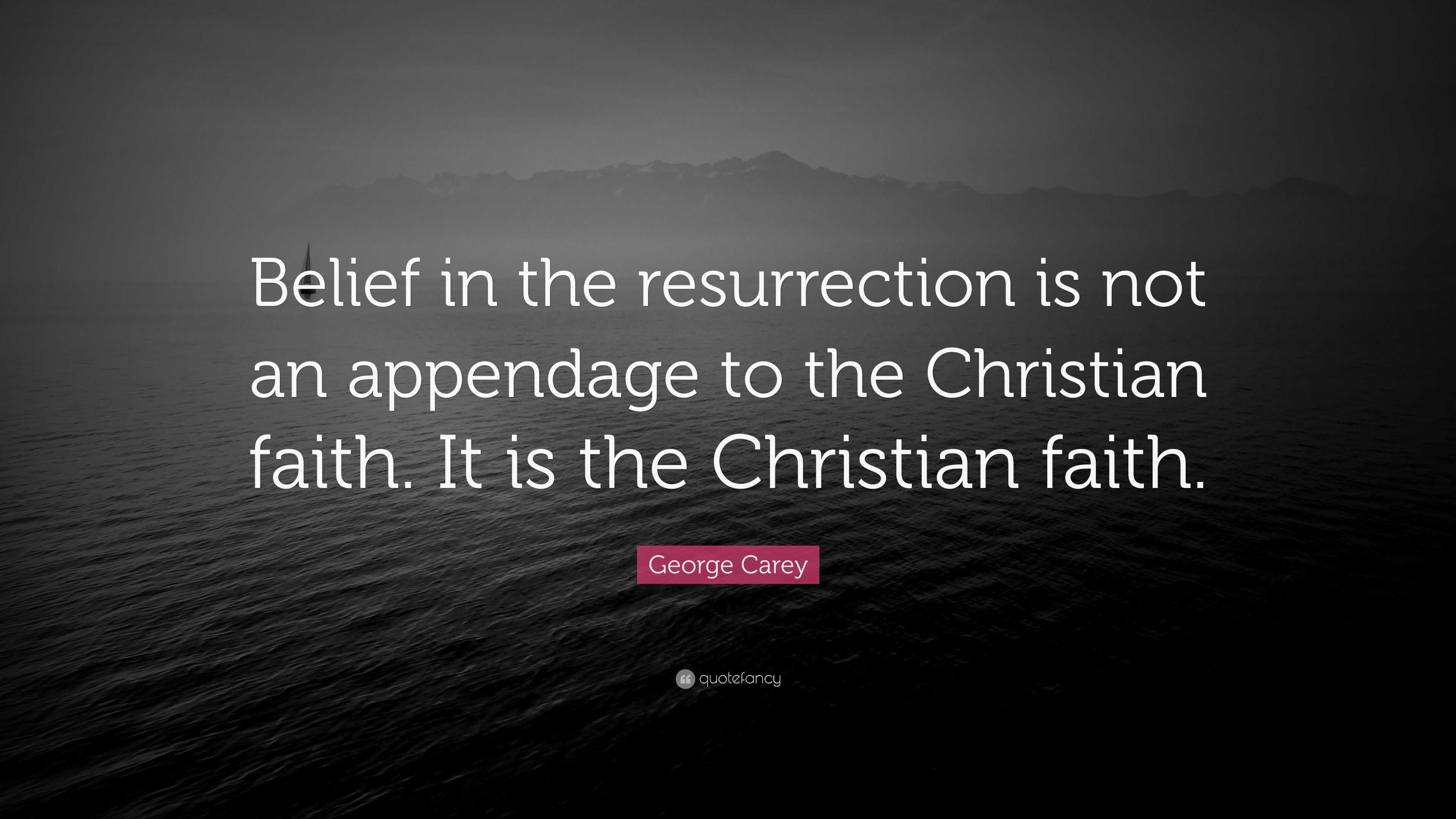 george-carey-quote-belief-in-the-resurrection-is-not-an-appendage-to