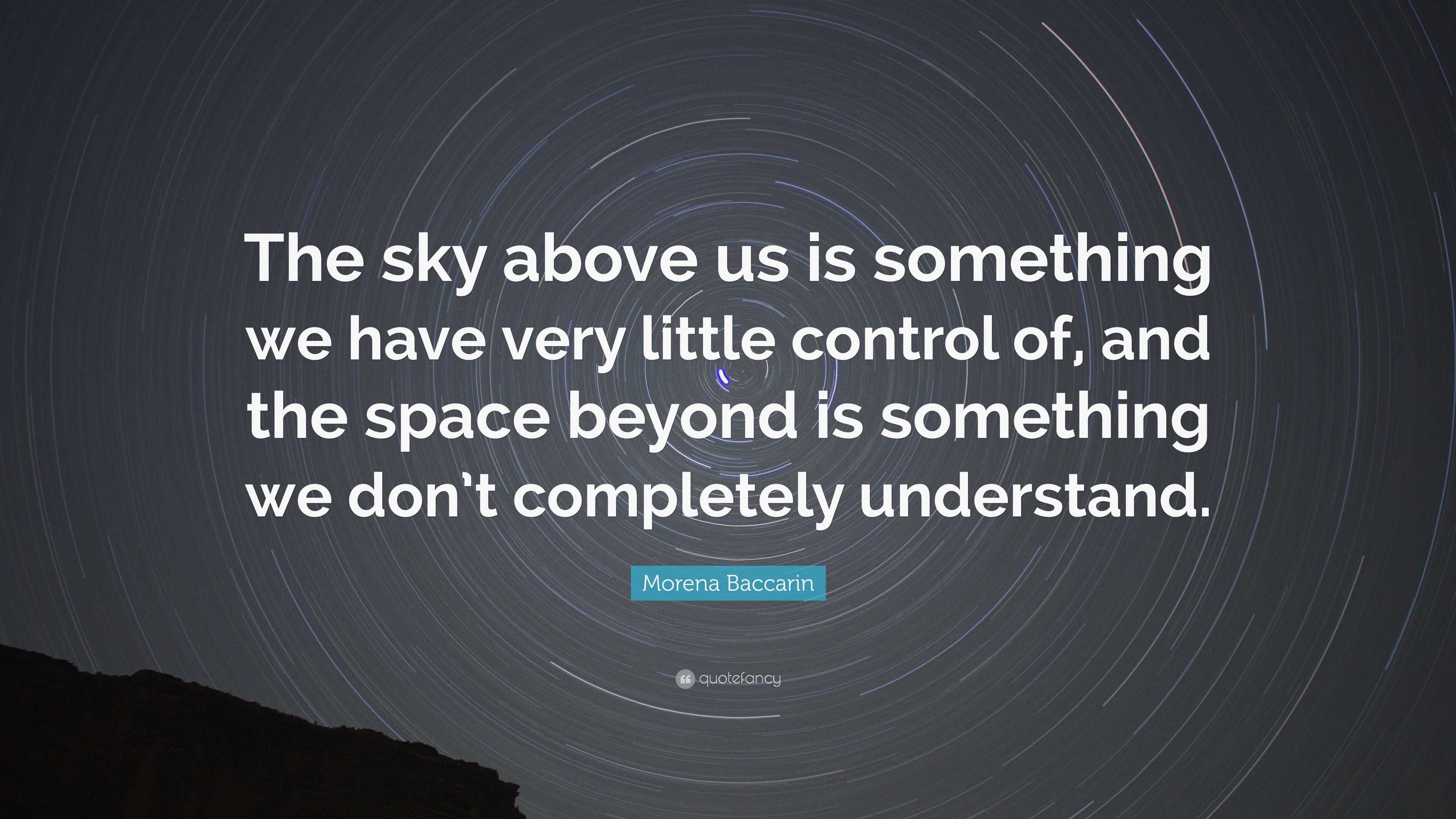 Morena Baccarin Quote: “The sky above us is something we have very ...