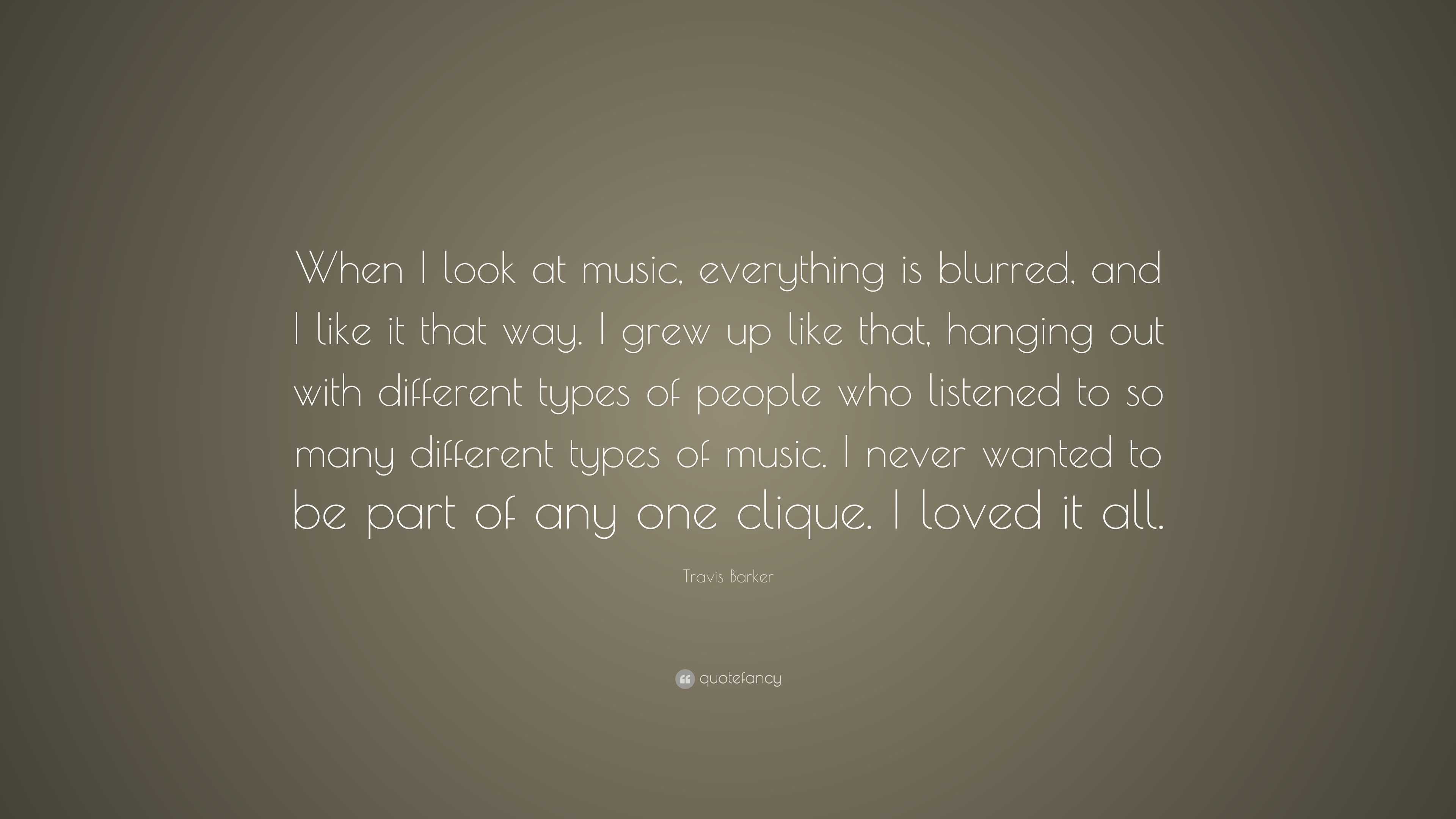 Travis Barker Quote: “When I look at music, everything is blurred, and ...