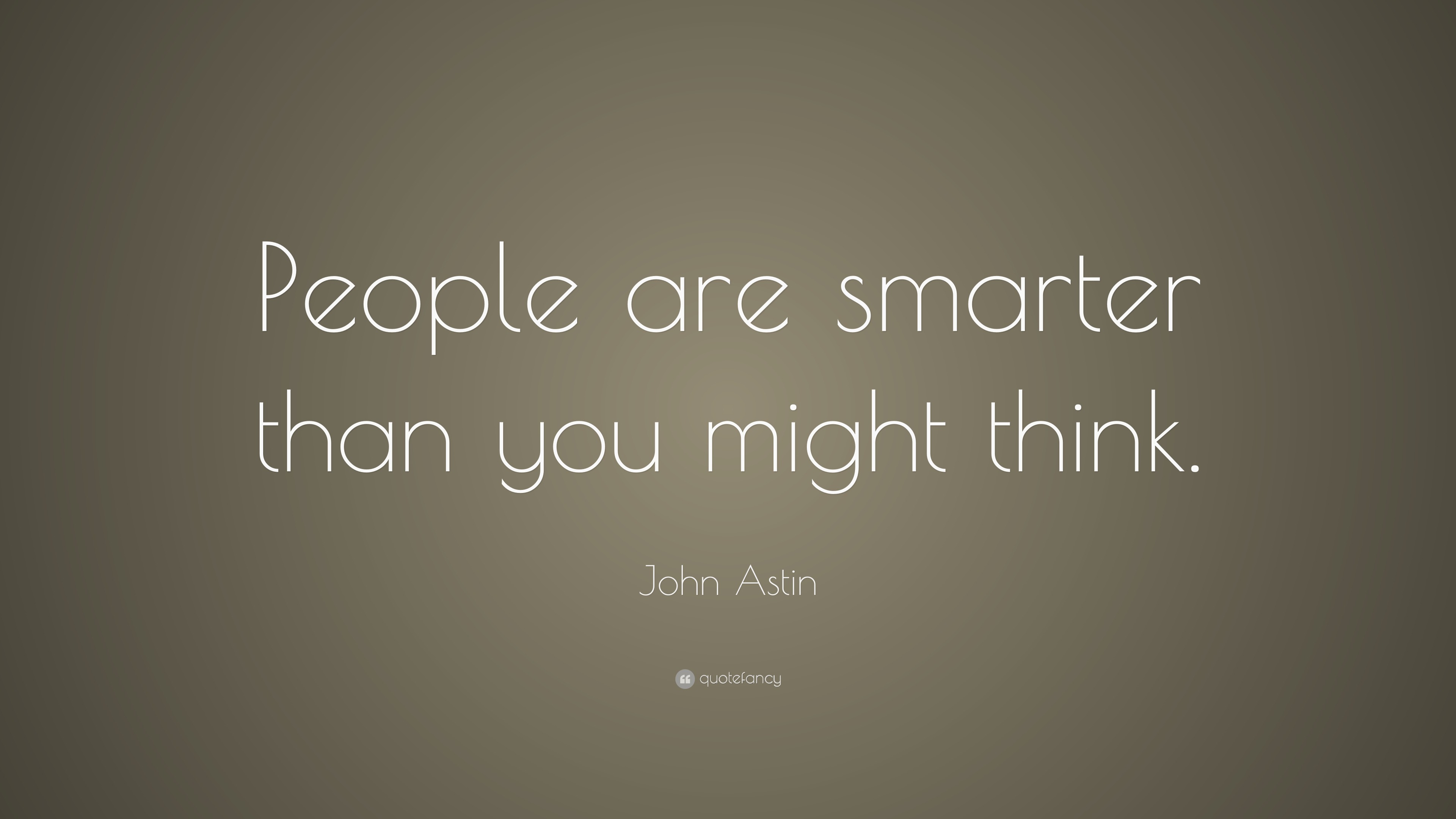 John Astin Quote: “People are smarter than you might think.”