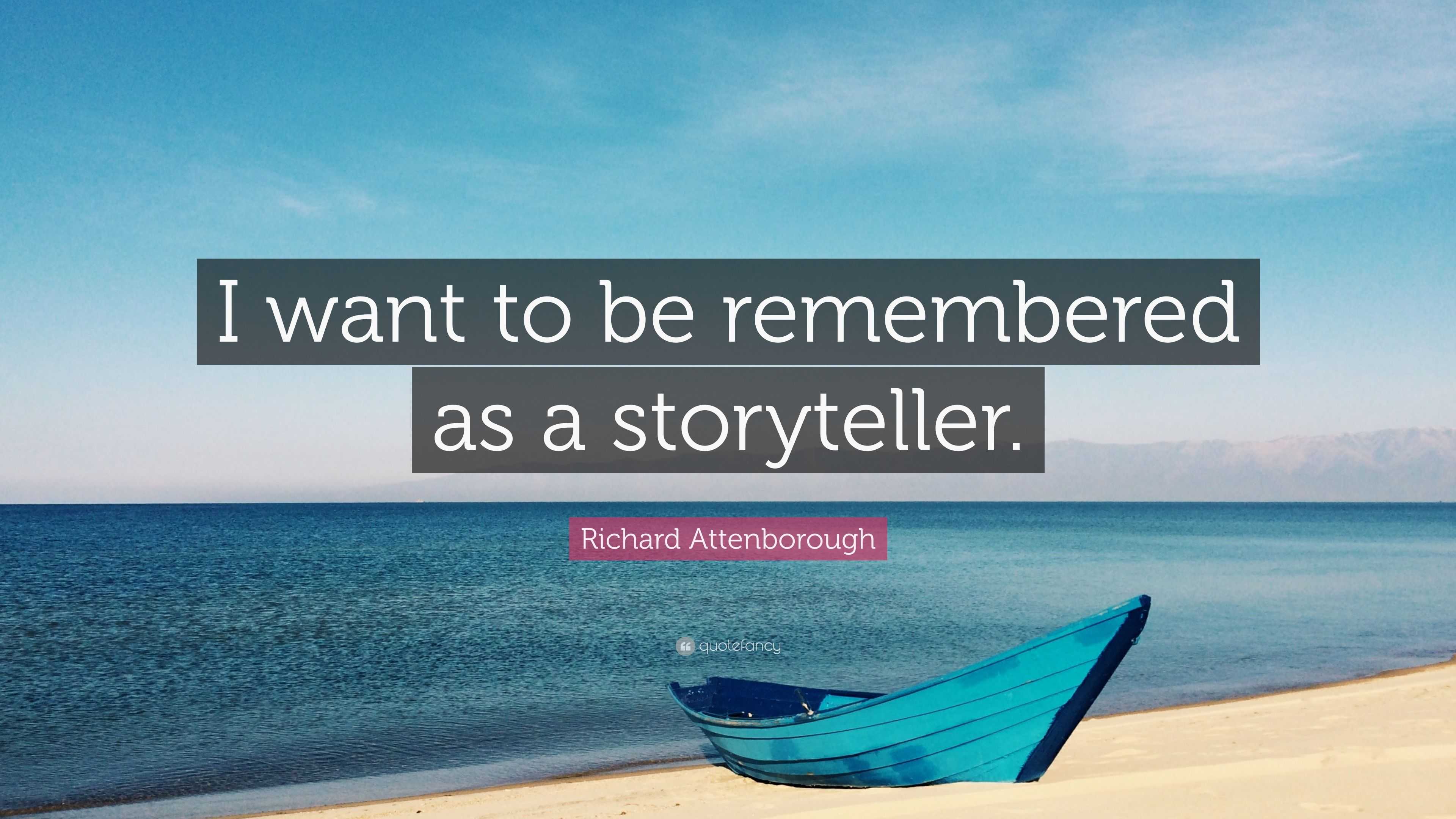 Richard Attenborough Quote “i Want To Be Remembered As A Storyteller”