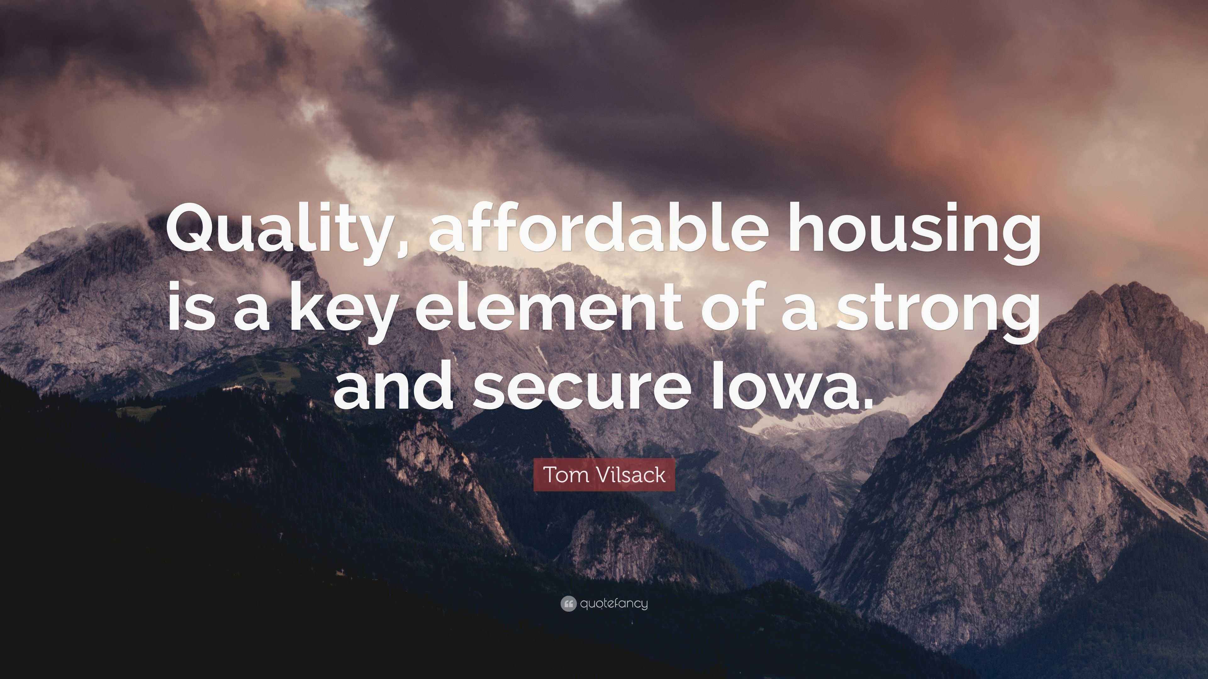 Tom Vilsack Quote “Quality, affordable housing is a key element of a