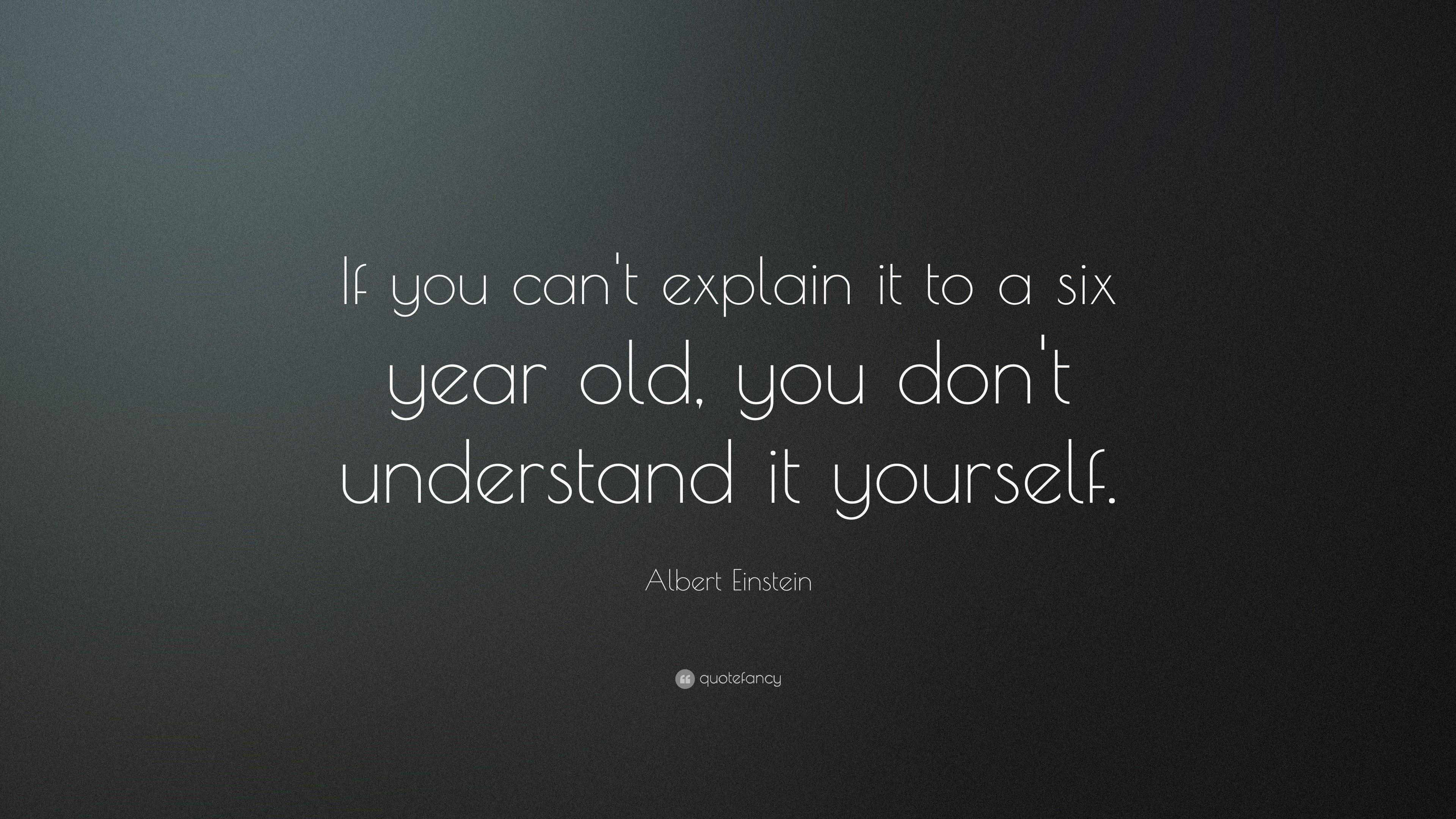 Albert Einstein Quote If You Can T Explain It To A Six Year Old You Don