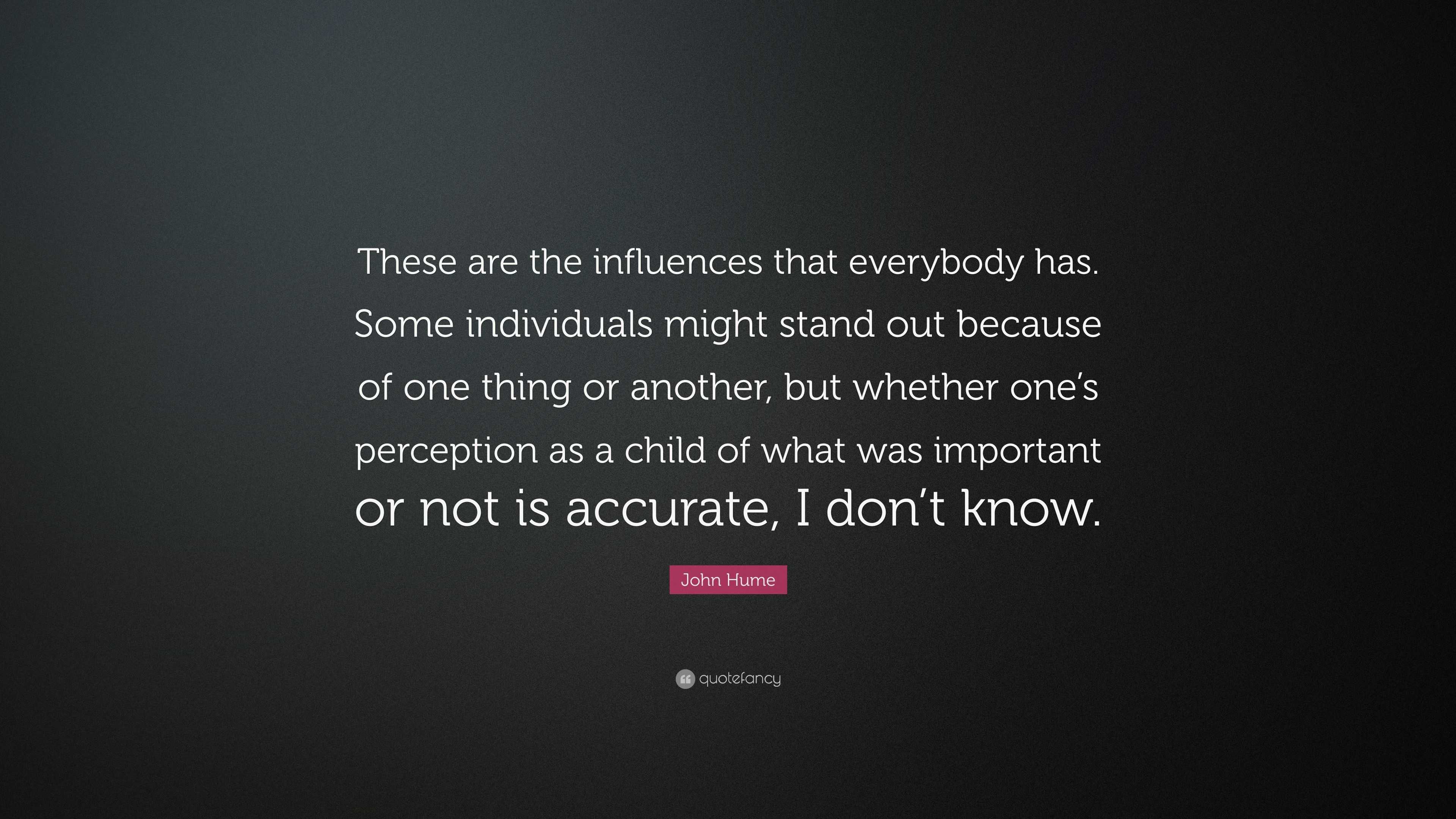 John Hume Quote: “These are the influences that everybody has. Some ...