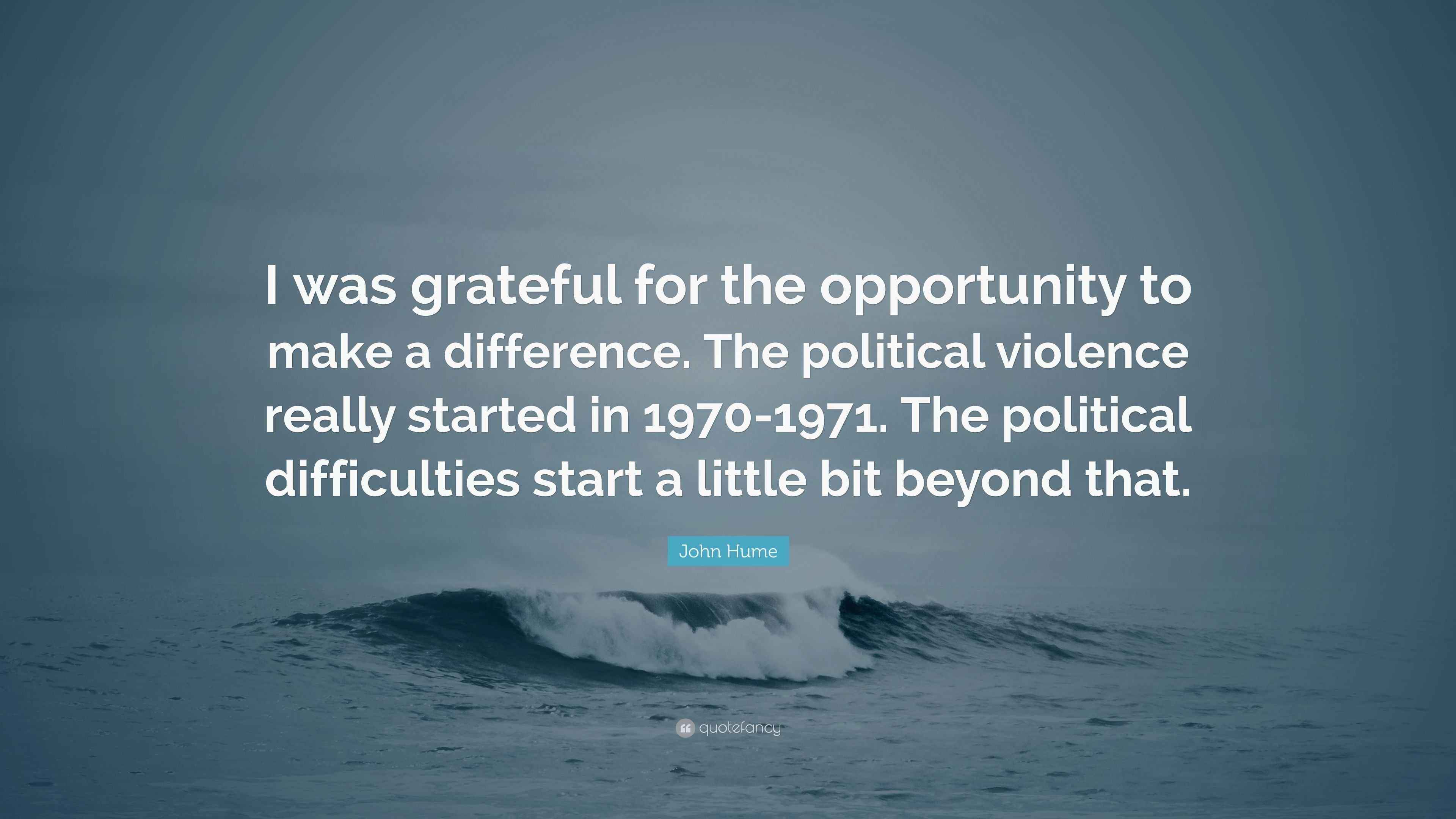 John Hume Quote “I was grateful for the opportunity to make a