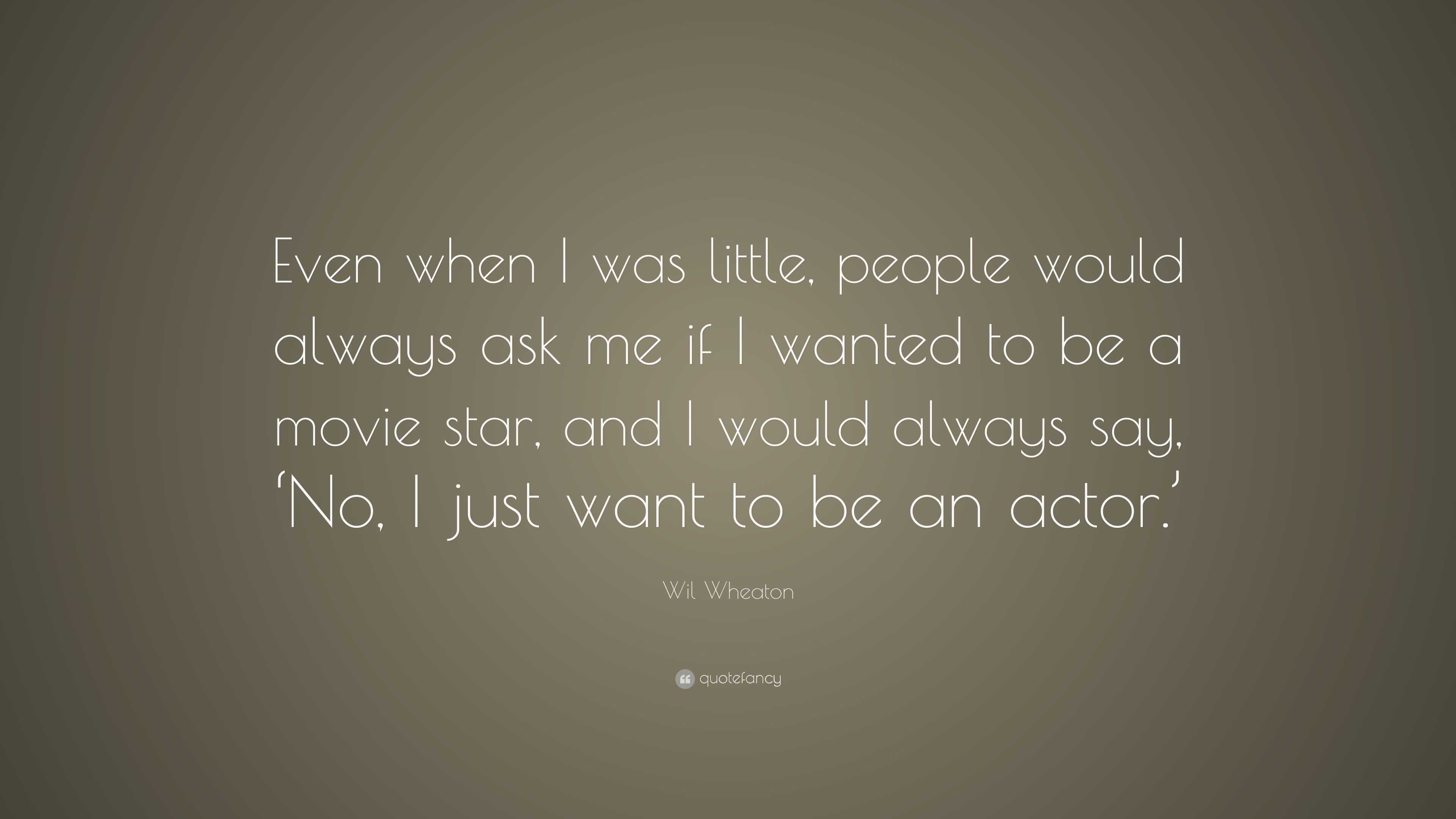 Wil Wheaton Quote: “Even when I was little, people would always ask me ...